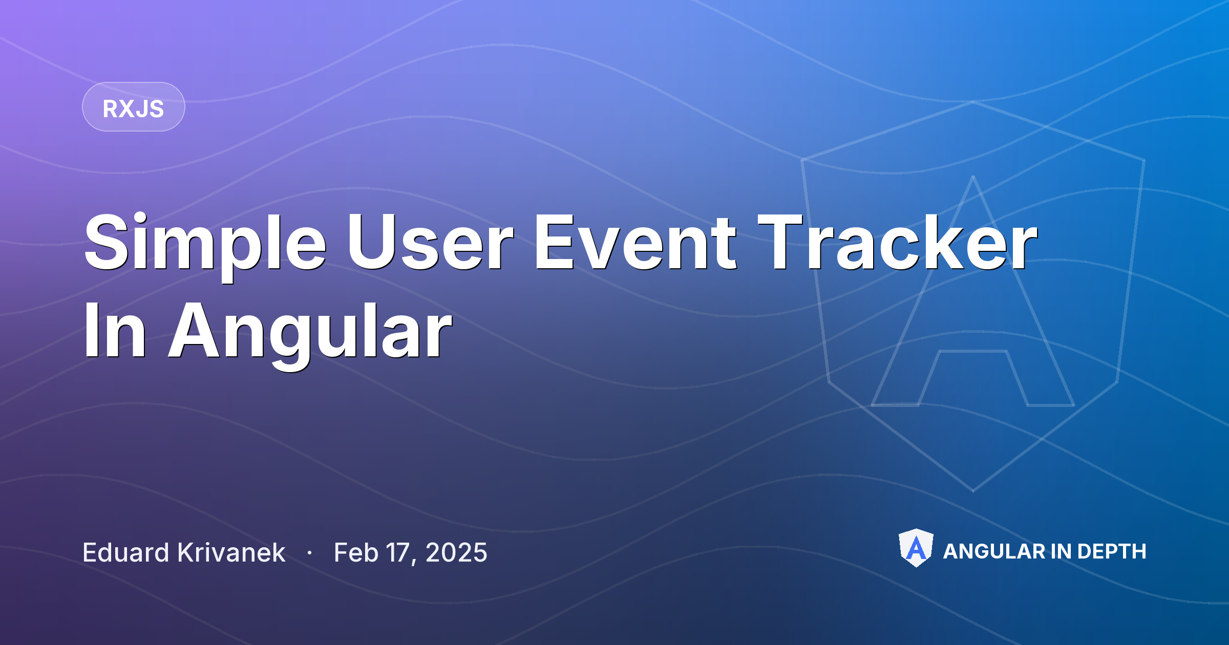 Simple User Event Tracker In Angular — RxJS article by Eduard Krivanek on Angular In Depth