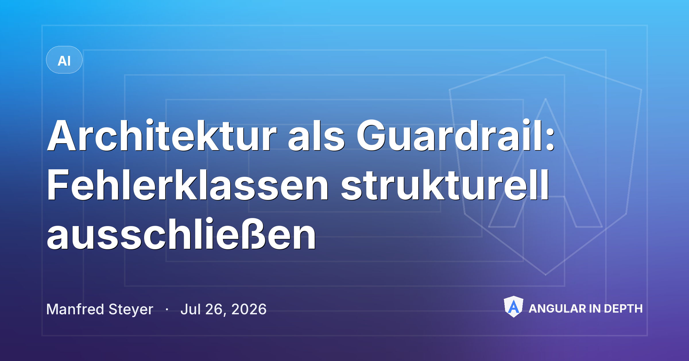 Architektur als Guardrail: Fehlerklassen strukturell ausschließen — AI article by Manfred Steyer on Angular In Depth
