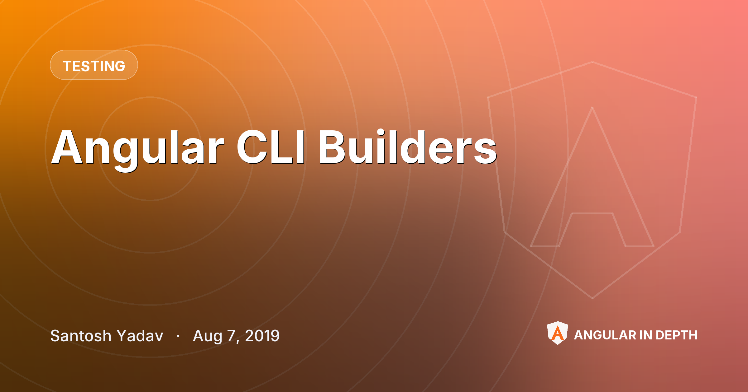 Angular CLI Builders — Testing article by Santosh Yadav on Angular In Depth
