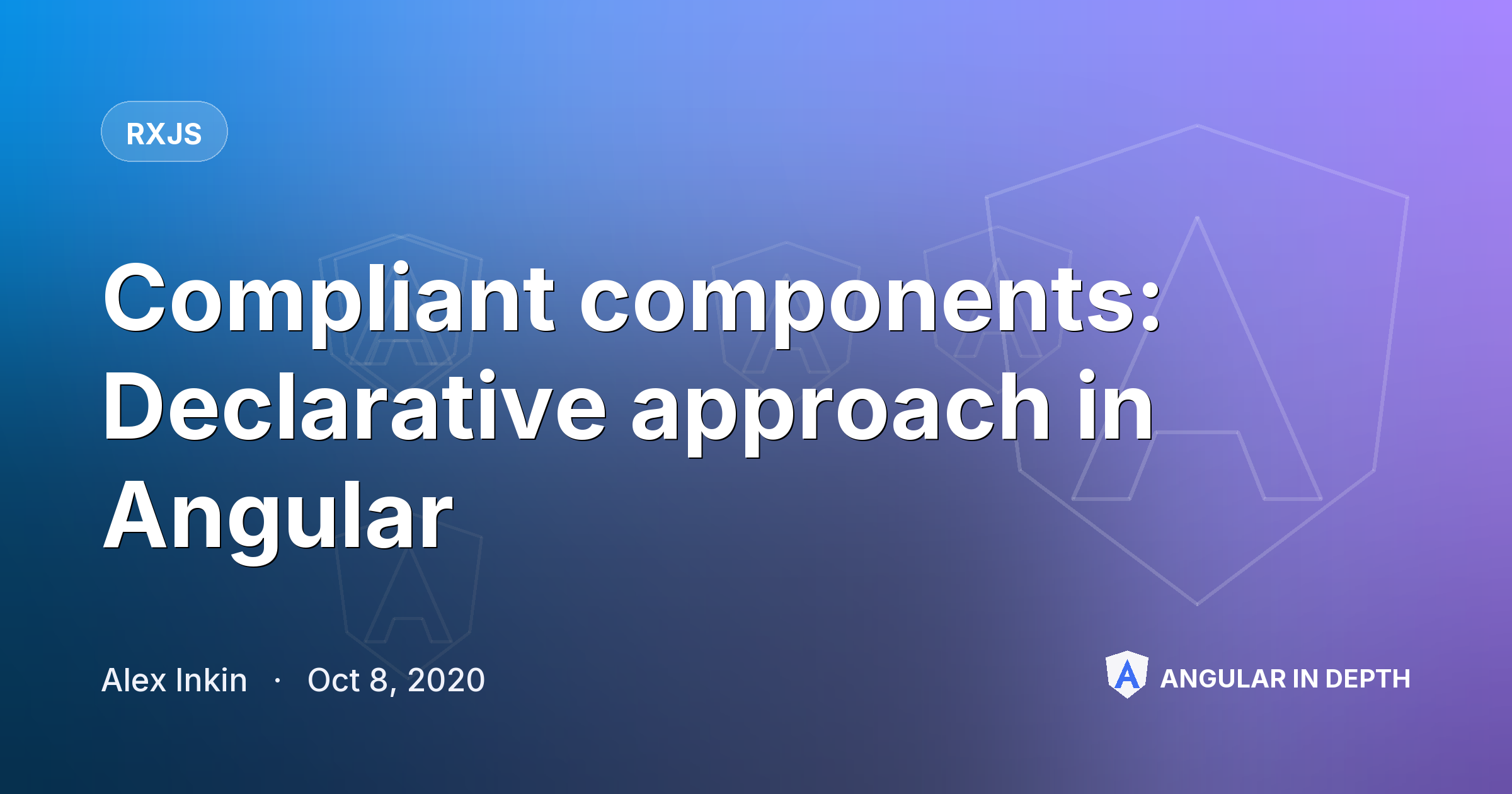 Compliant components: Declarative approach in Angular Compliant components: Declarative approach in Angular — RxJS article by Alex Inkin on Angular In Depth