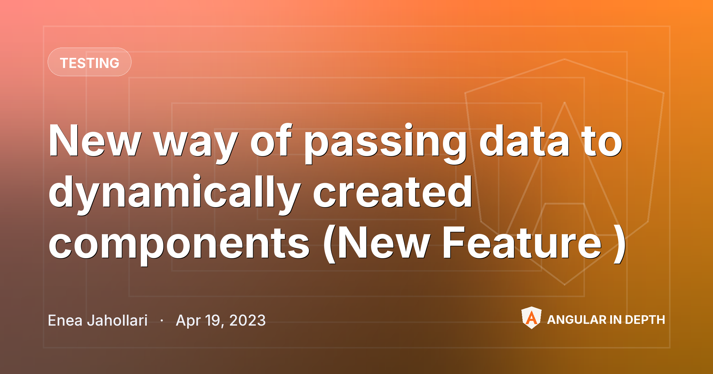 New way of passing data to dynamically created components (New Feature 🎉) — Testing article by Enea Jahollari on Angular In Depth