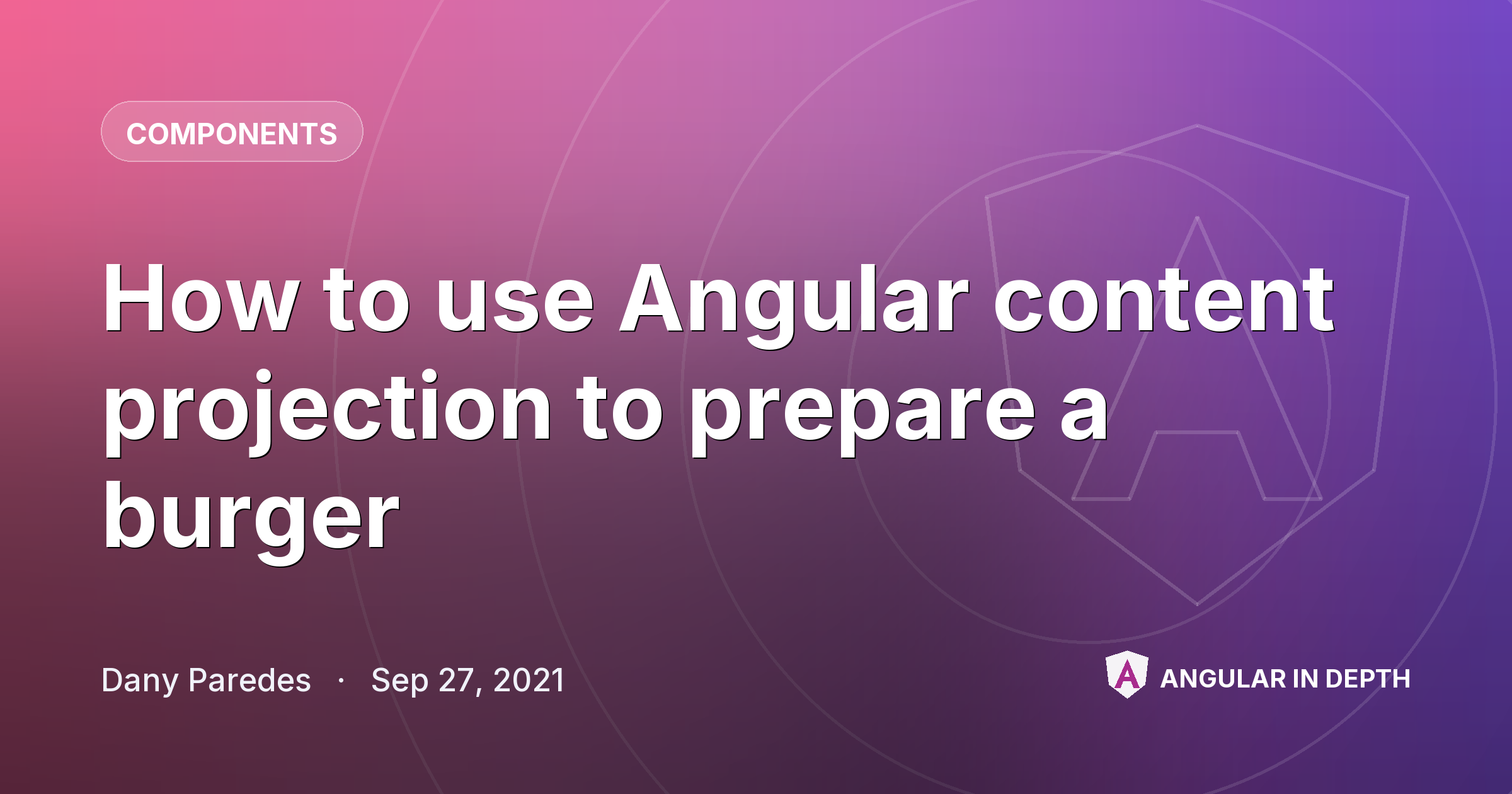 How to use Angular content projection to prepare a burger How to use Angular content projection to prepare a burger — Components article by Dany Paredes on Angular In Depth