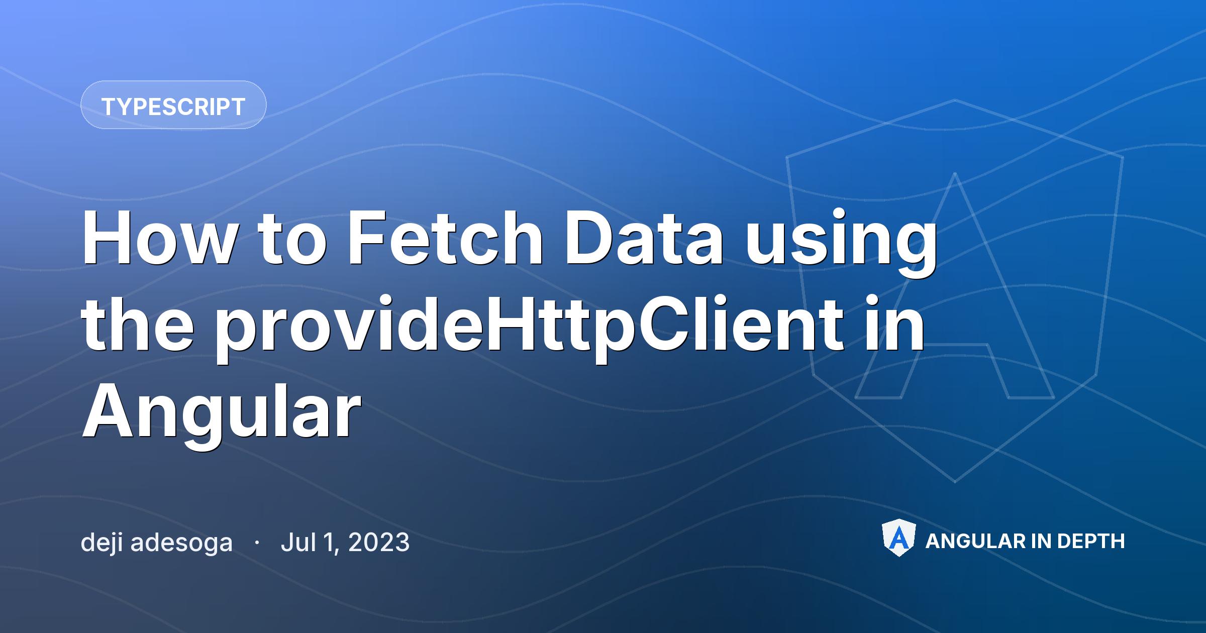 How to Fetch Data using the provideHttpClient in Angular — TypeScript article by deji adesoga on Angular In Depth