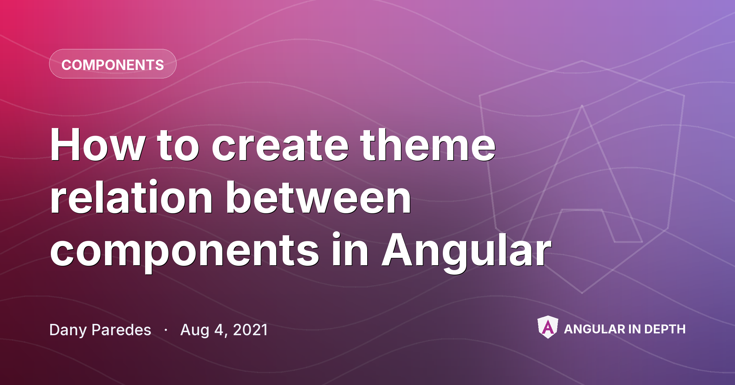 How to create theme relation between components in Angular — Components article by Dany Paredes on Angular In Depth