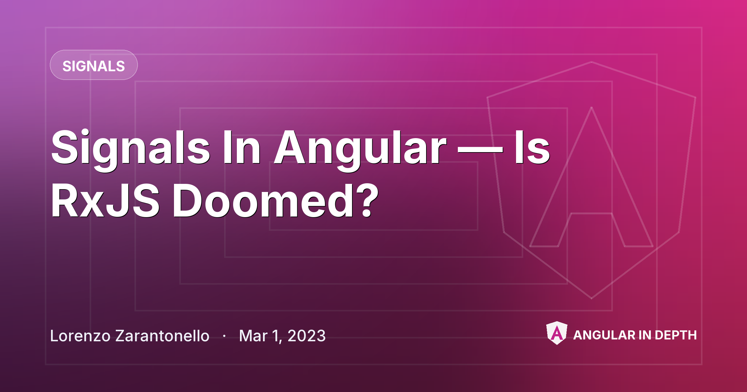 Signals In Angular — Is RxJS Doomed? — Signals article by Lorenzo Zarantonello on Angular In Depth