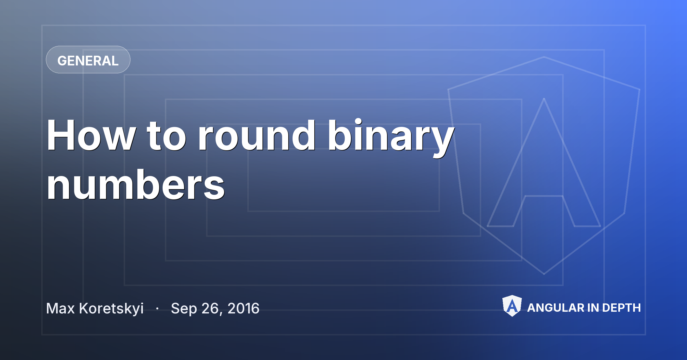 How to round binary numbers — General article by Max Koretskyi on Angular In Depth