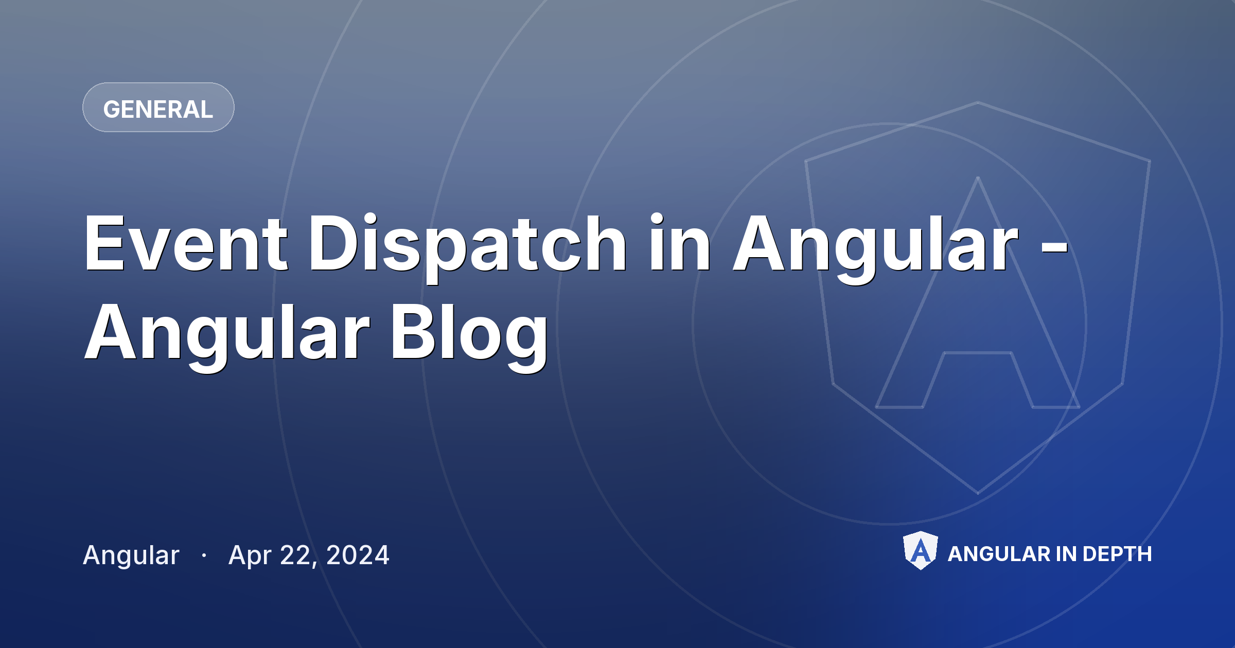 Event Dispatch in Angular - Angular Blog — General article by Angular on Angular In Depth