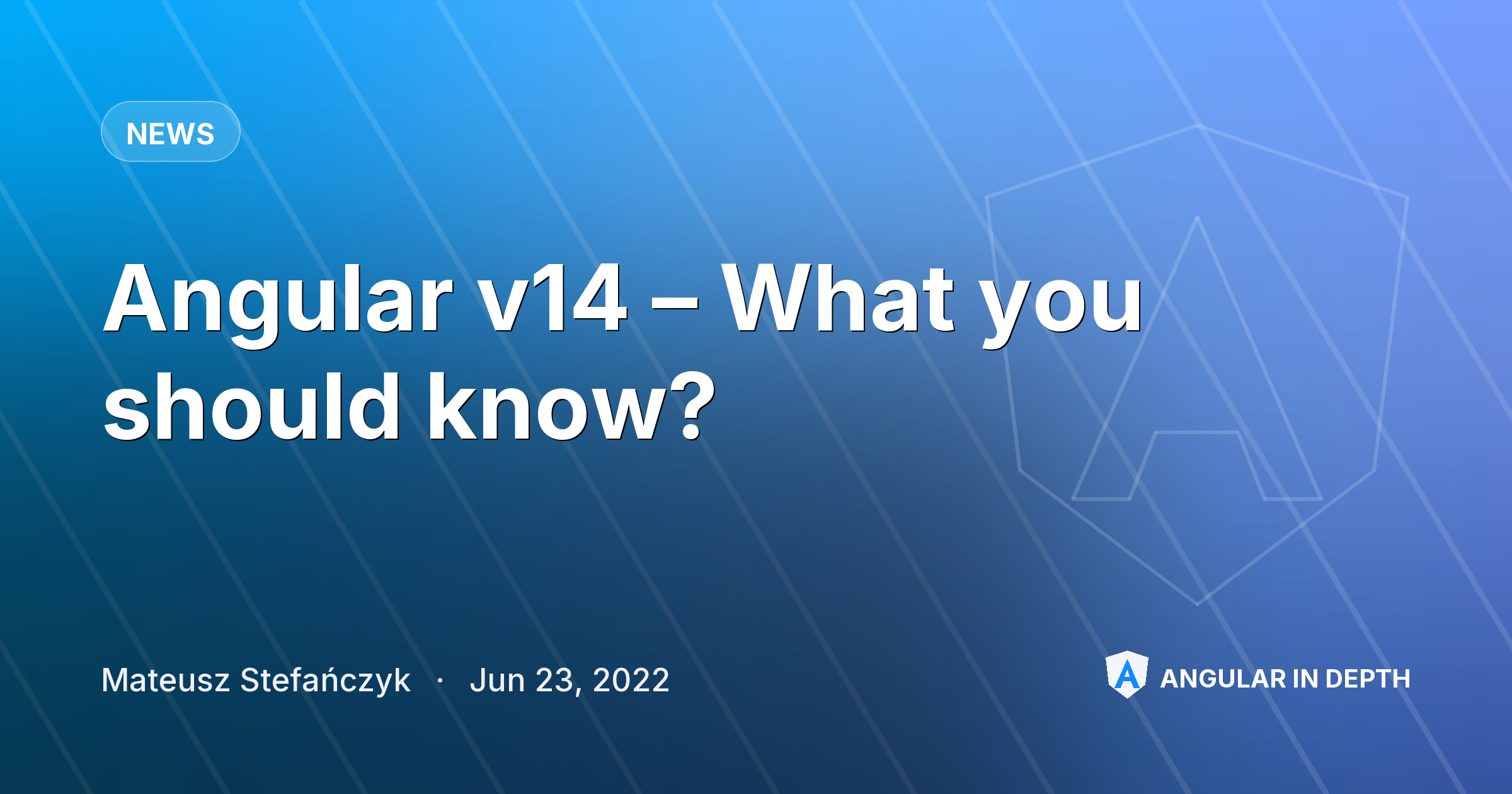 Angular v14 – What you should know? Angular v14 – What you should know? — News article by Mateusz Stefańczyk on Angular In Depth