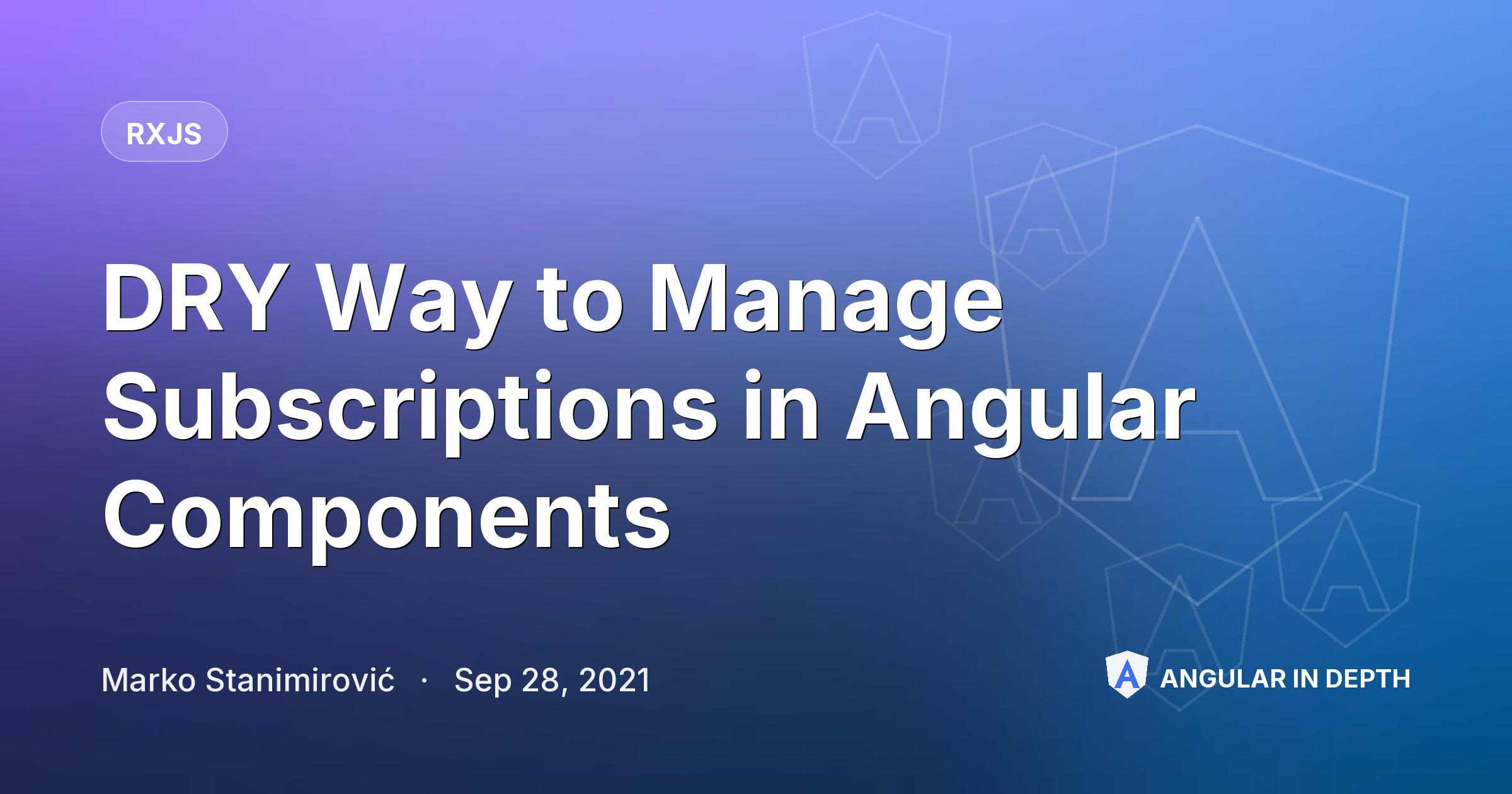 DRY Way to Manage Subscriptions in Angular Components — RxJS article by Marko Stanimirović on Angular In Depth