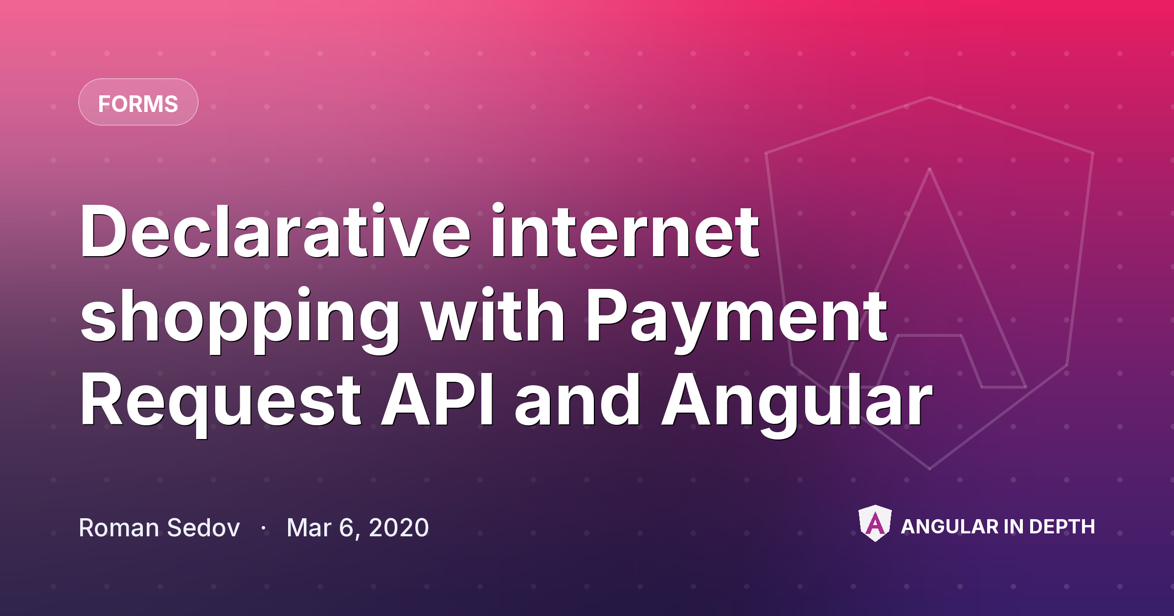 Declarative internet shopping with Payment Request API and Angular — Forms article by Roman Sedov on Angular In Depth
