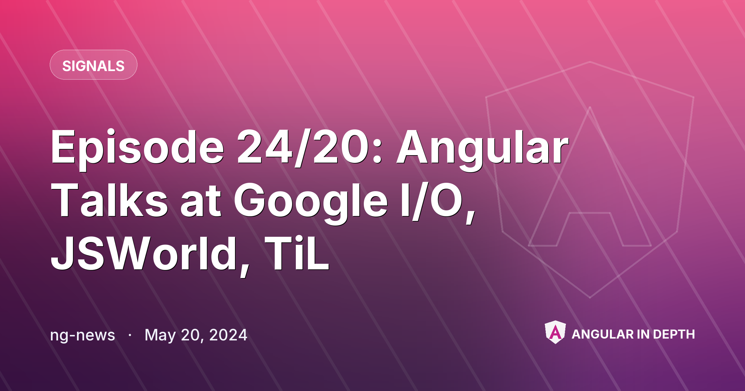Episode 24/20: Angular Talks at Google I/O, JSWorld, TiL — Signals article by ng-news on Angular In Depth