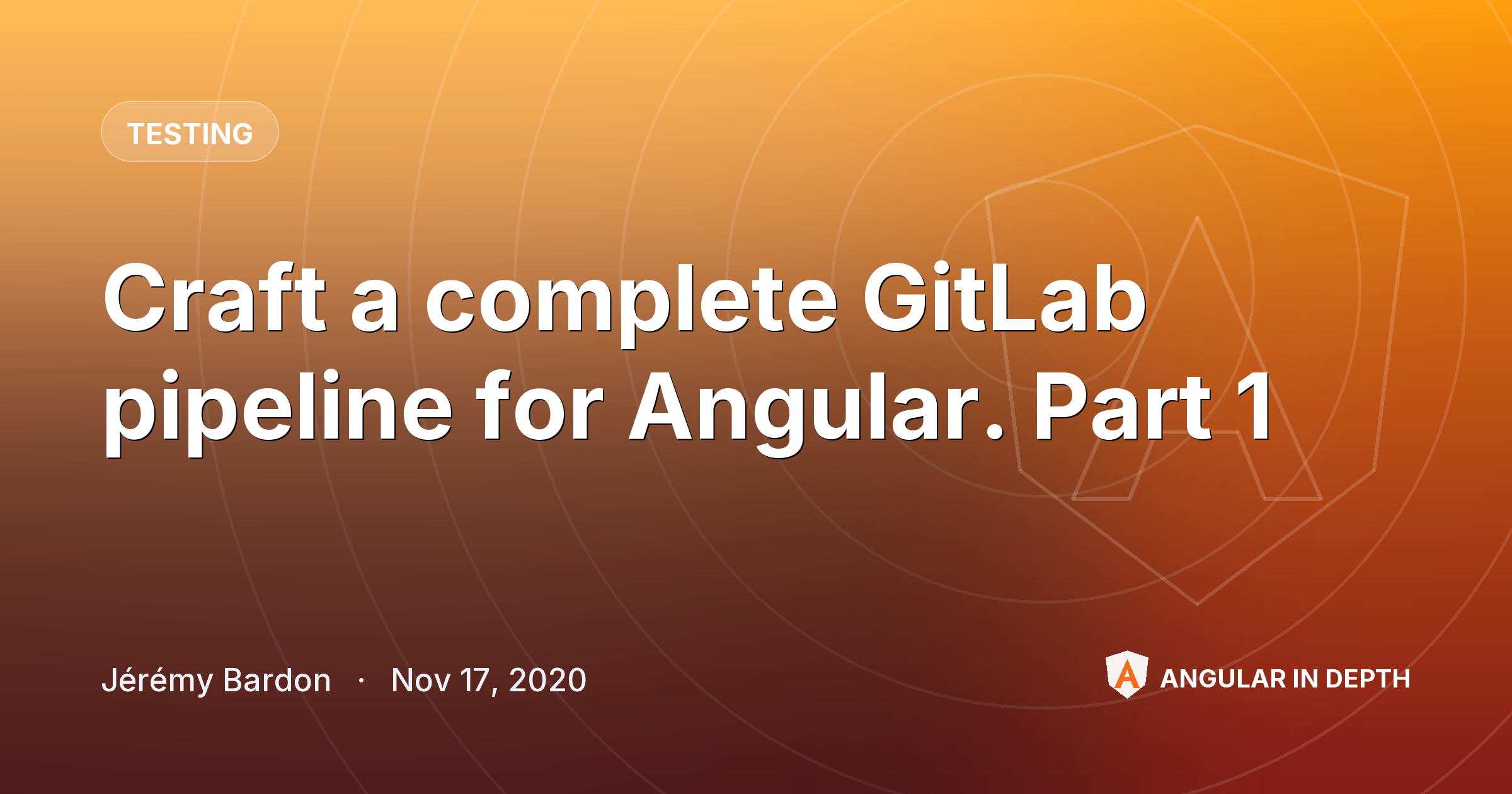 Craft a complete GitLab pipeline for Angular. Part 1 — Testing article by Jérémy Bardon on Angular In Depth