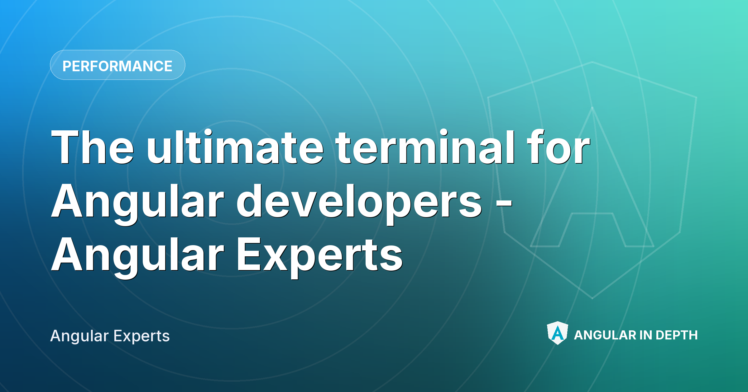 The ultimate terminal for Angular developers - Angular Experts — Performance article by Angular Experts on Angular In Depth