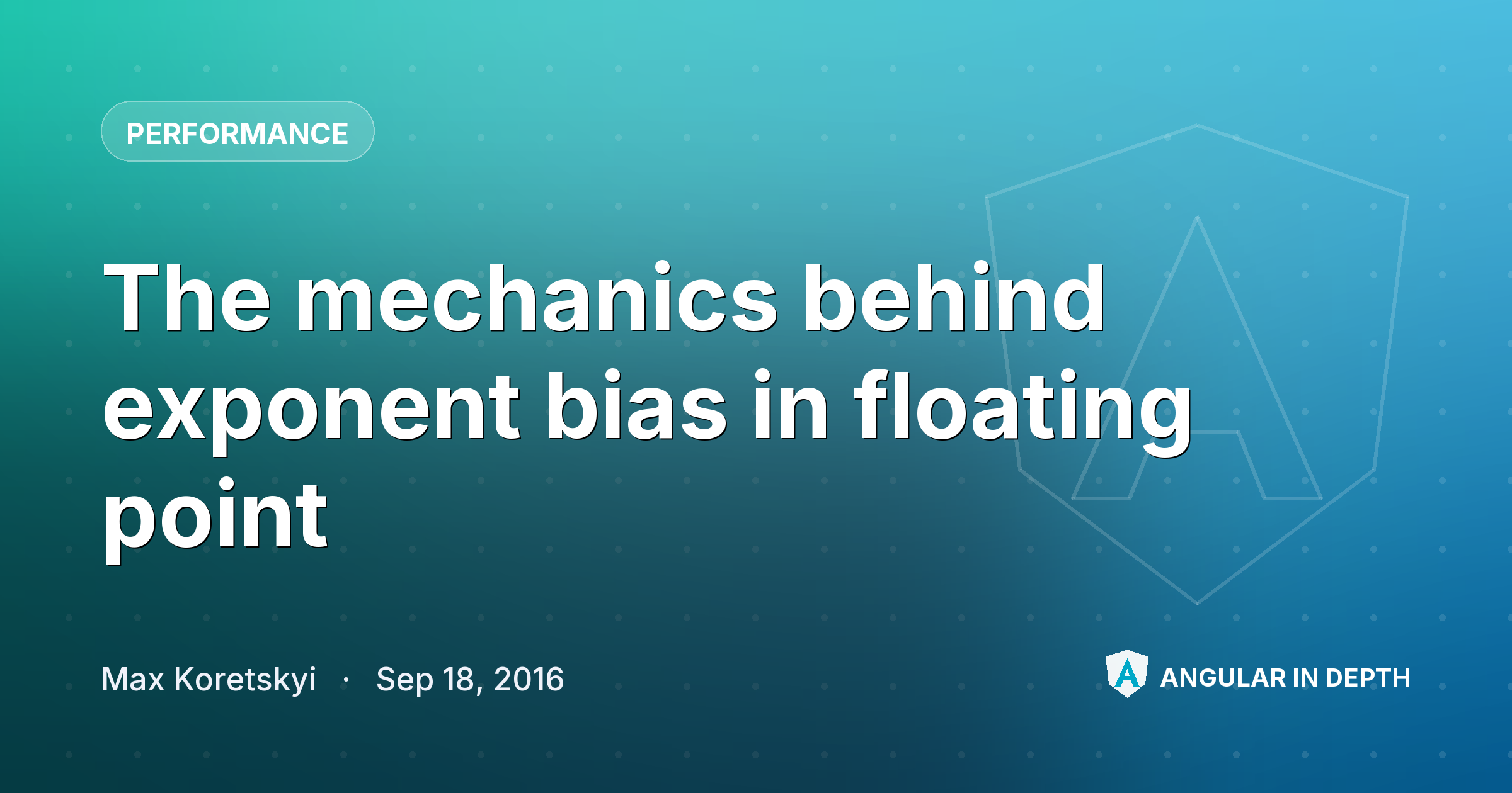 The mechanics behind exponent bias in floating point — Performance article by Max Koretskyi on Angular In Depth