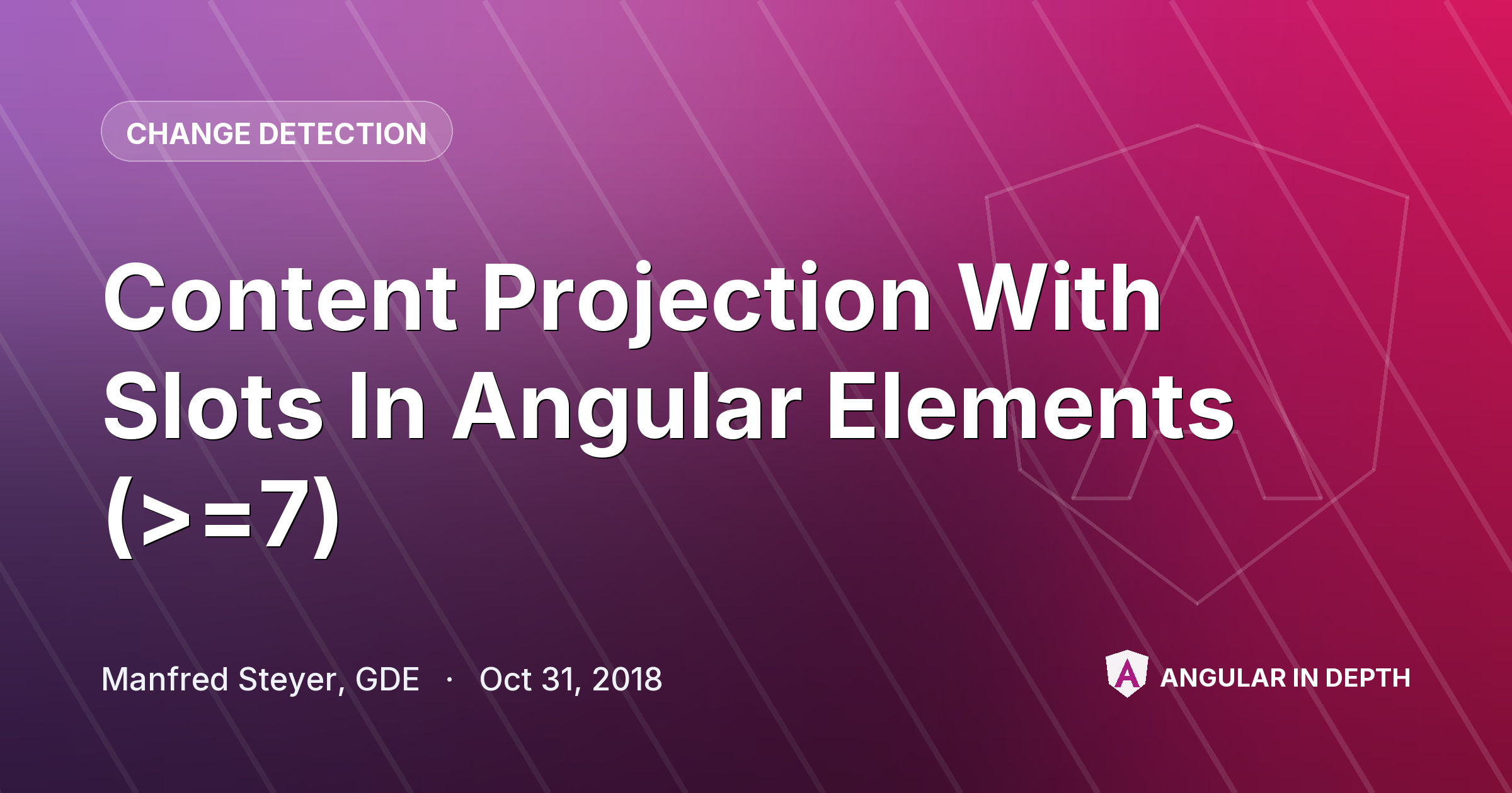 Content Projection With Slots In Angular Elements (>=7) — Change Detection article by Manfred Steyer, GDE on Angular In Depth