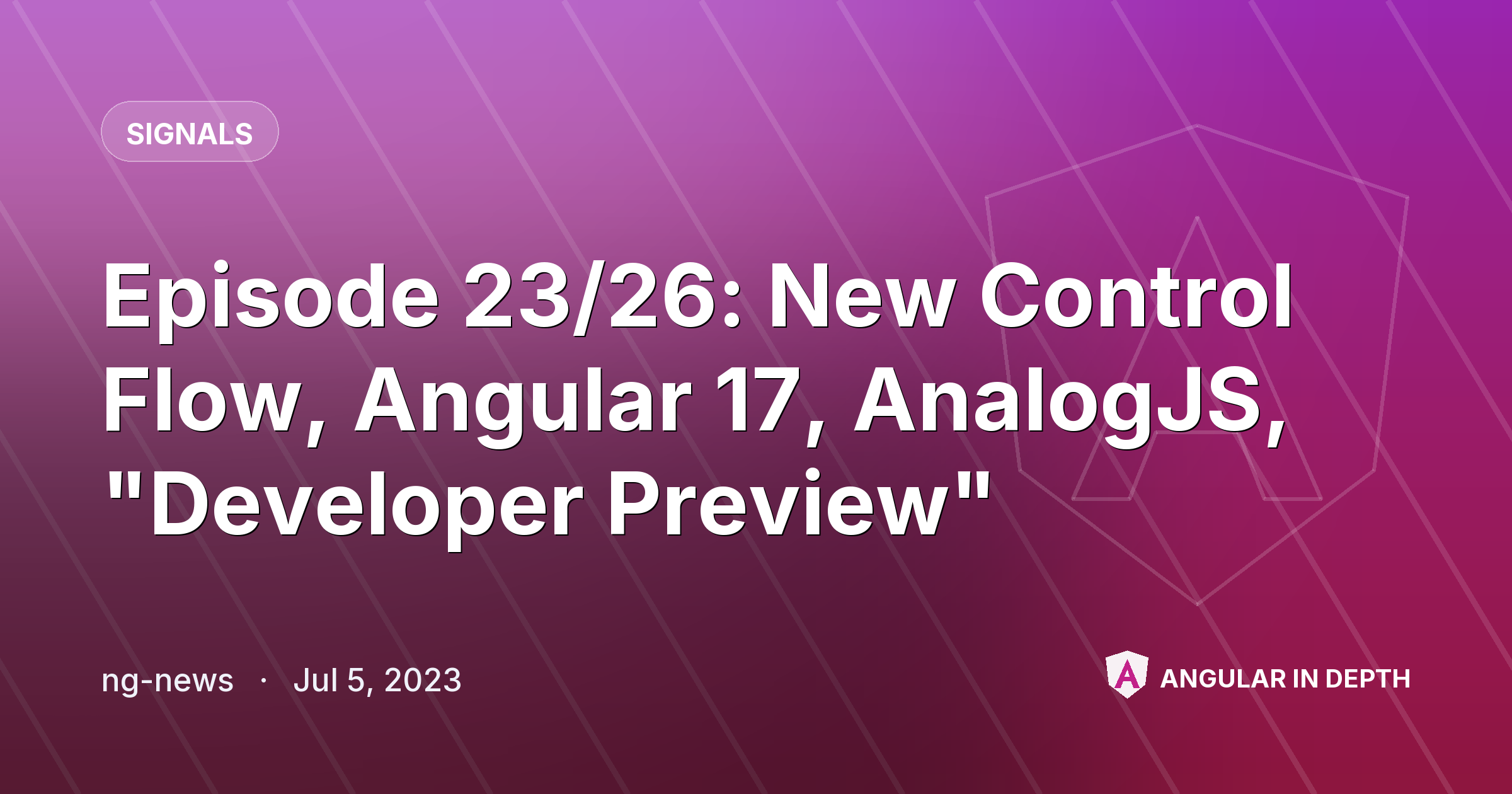 Episode 23/26: New Control Flow, Angular 17, AnalogJS, "Developer Preview" Episode 23/26: New Control Flow, Angular 17, AnalogJS, "Developer Preview" — Signals article by ng-news on Angular In Depth