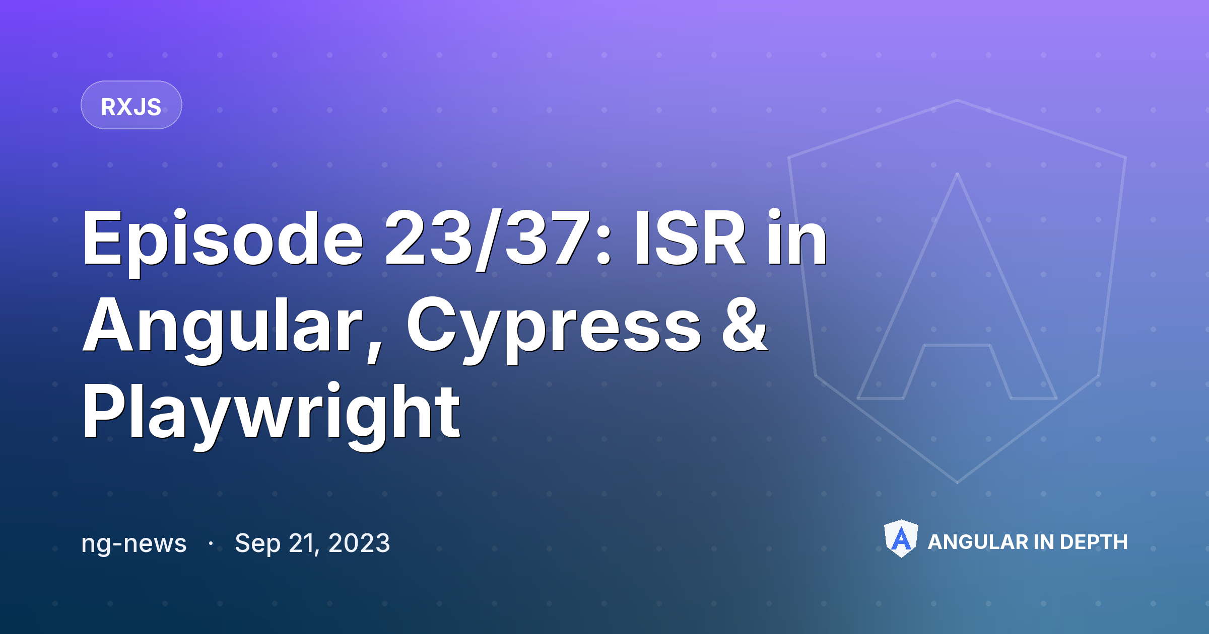 Episode 23/37: ISR in Angular, Cypress & Playwright Episode 23/37: ISR in Angular, Cypress & Playwright — RxJS article by ng-news on Angular In Depth