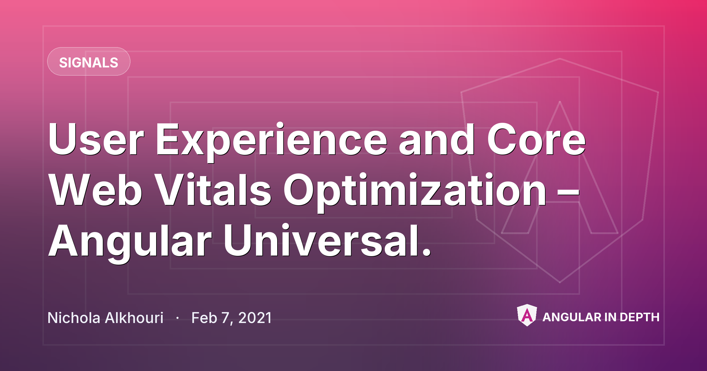 User Experience and Core Web Vitals Optimization – Angular Universal. — Signals article by Nichola Alkhouri on Angular In Depth