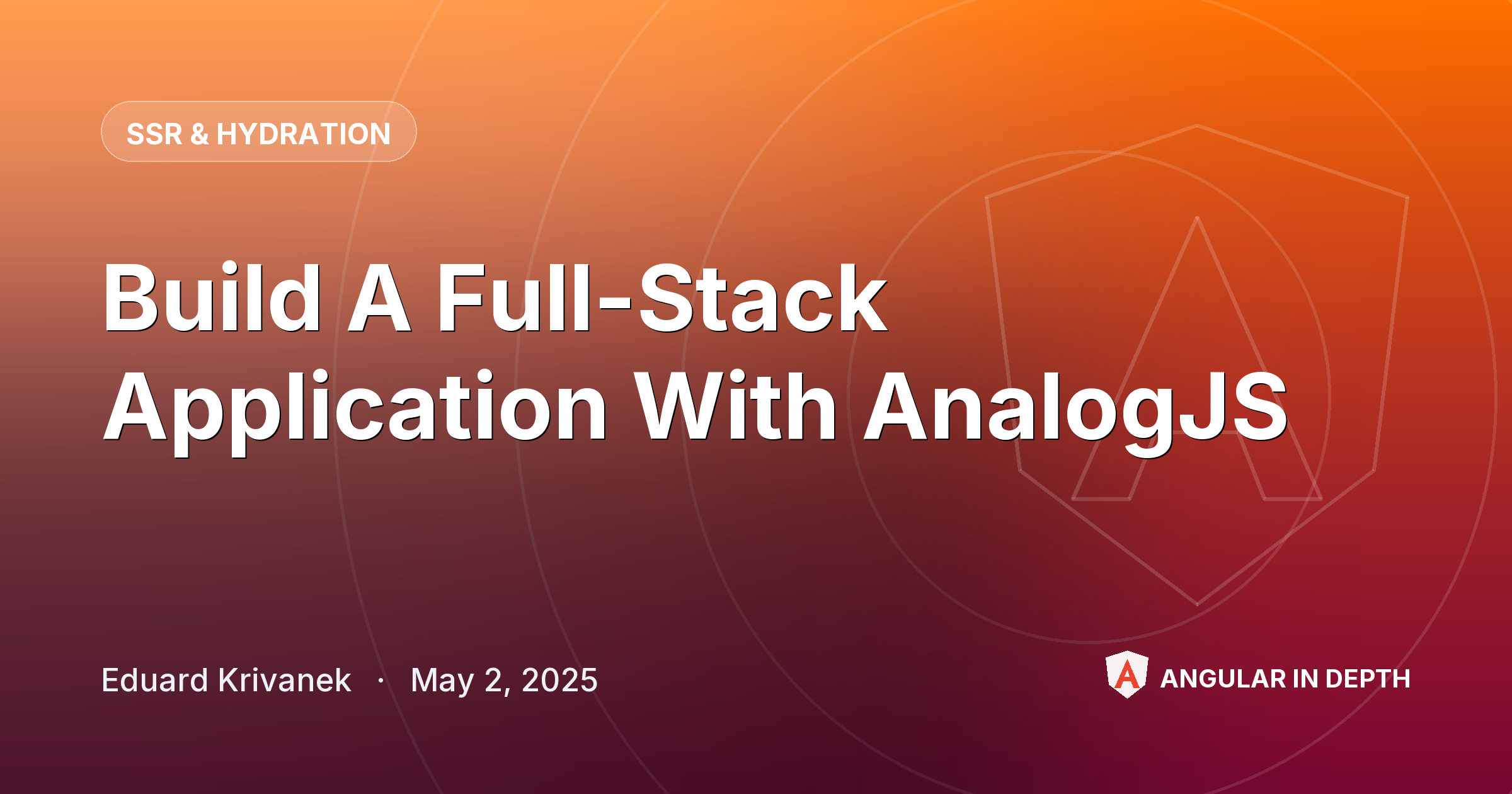 Build A Full-Stack Application With AnalogJS — SSR & Hydration article by Eduard Krivanek on Angular In Depth