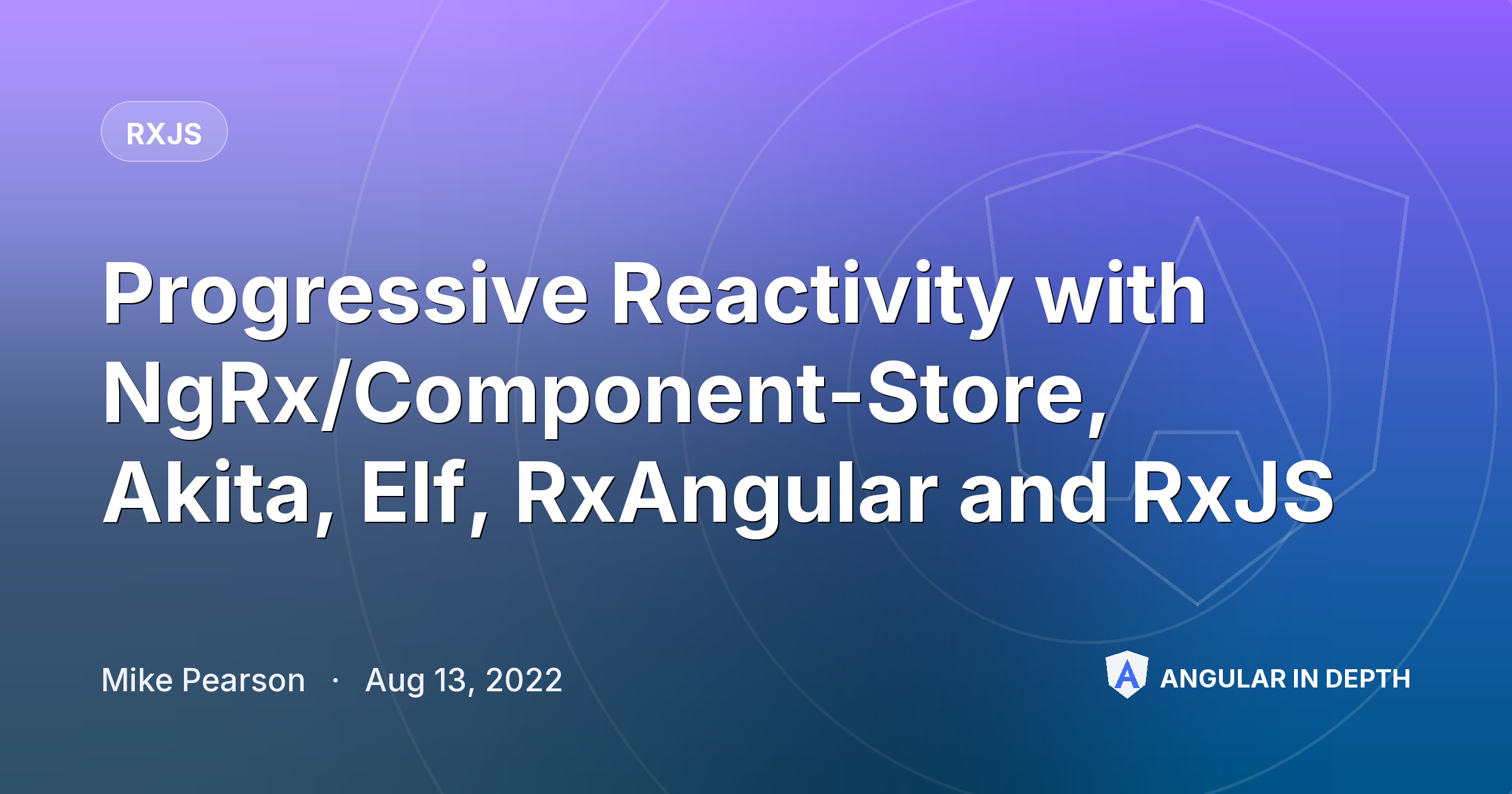 Progressive Reactivity with NgRx/Component-Store, Akita, Elf, RxAngular and RxJS Progressive Reactivity with NgRx/Component-Store, Akita, Elf, RxAngular and RxJS — RxJS article by Mike Pearson on Angular In Depth