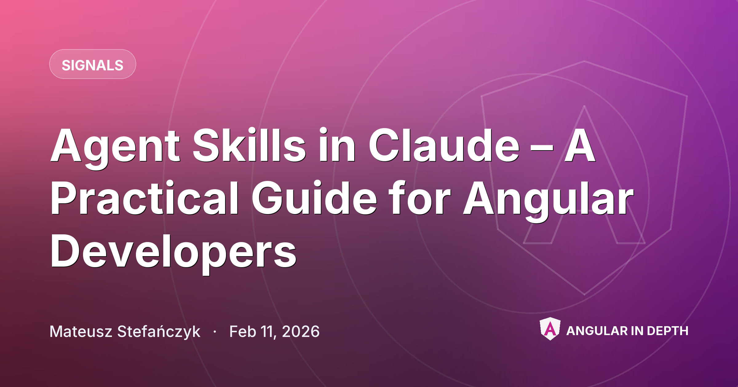Agent Skills in Claude – A Practical Guide for Angular Developers — Signals article by Mateusz Stefańczyk on Angular In Depth