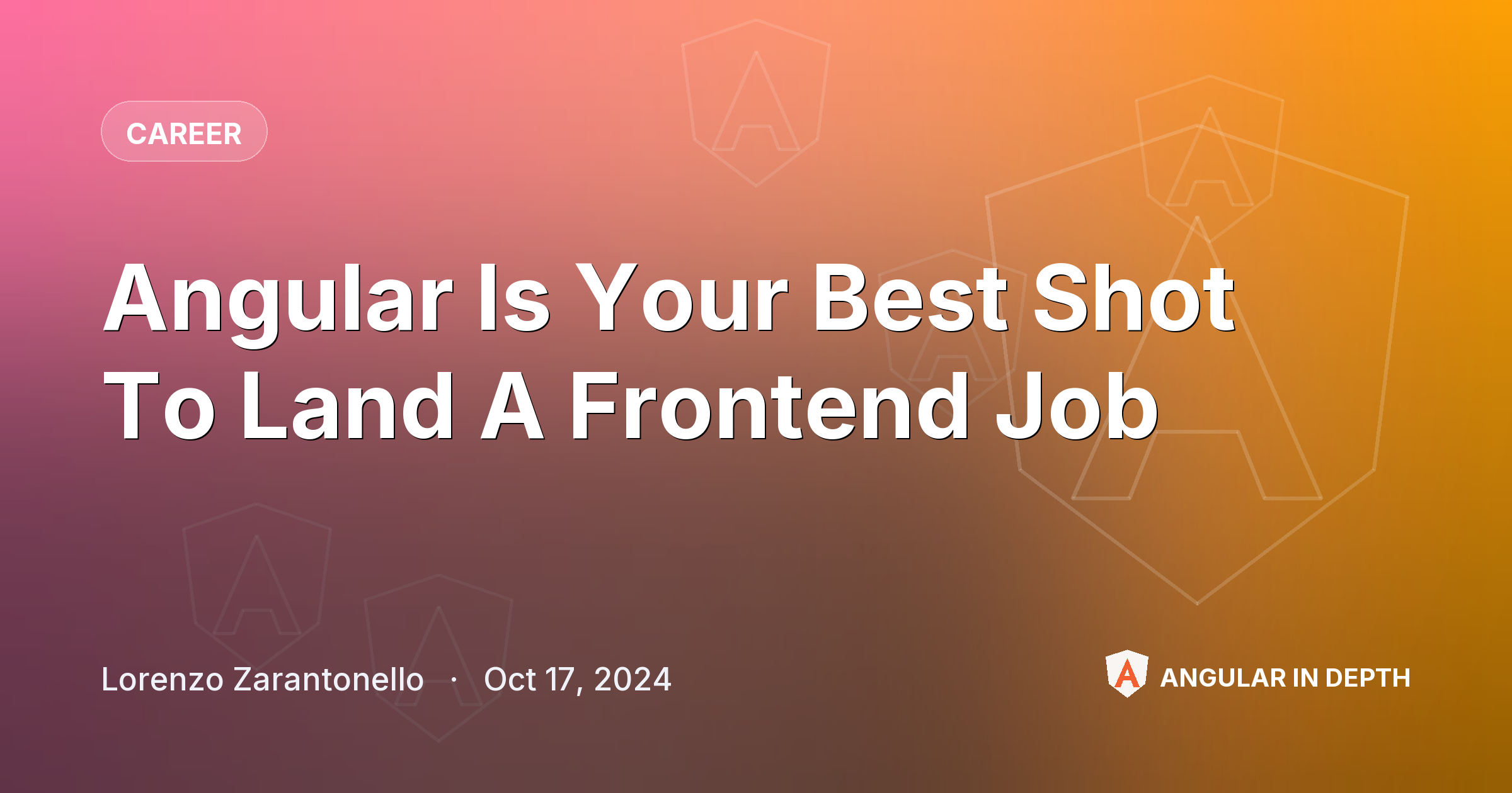 Angular Is Your Best Shot To Land A Frontend Job — Career article by Lorenzo Zarantonello on Angular In Depth