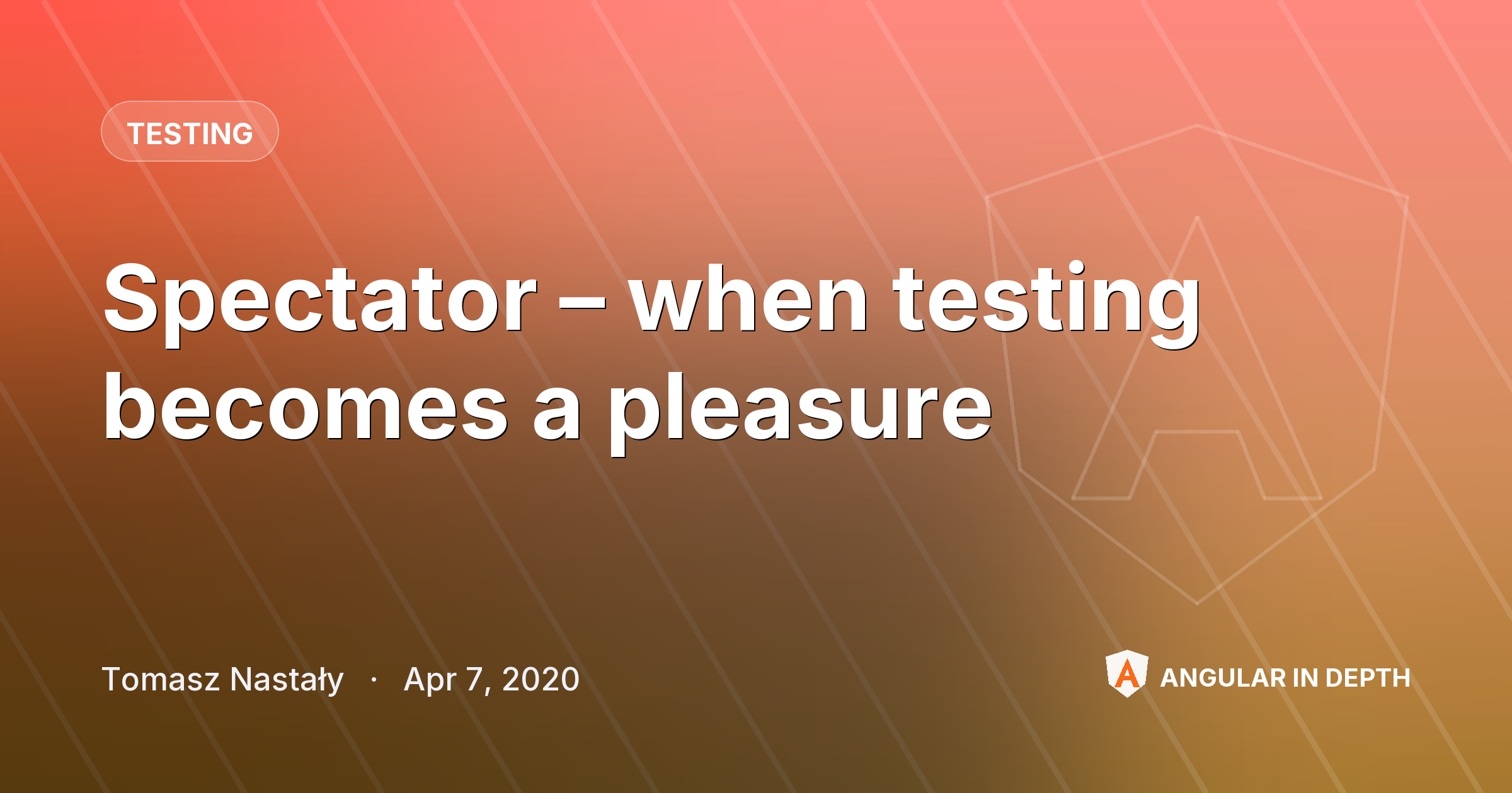 Spectator – when testing becomes a pleasure — Testing article by Tomasz Nastały on Angular In Depth