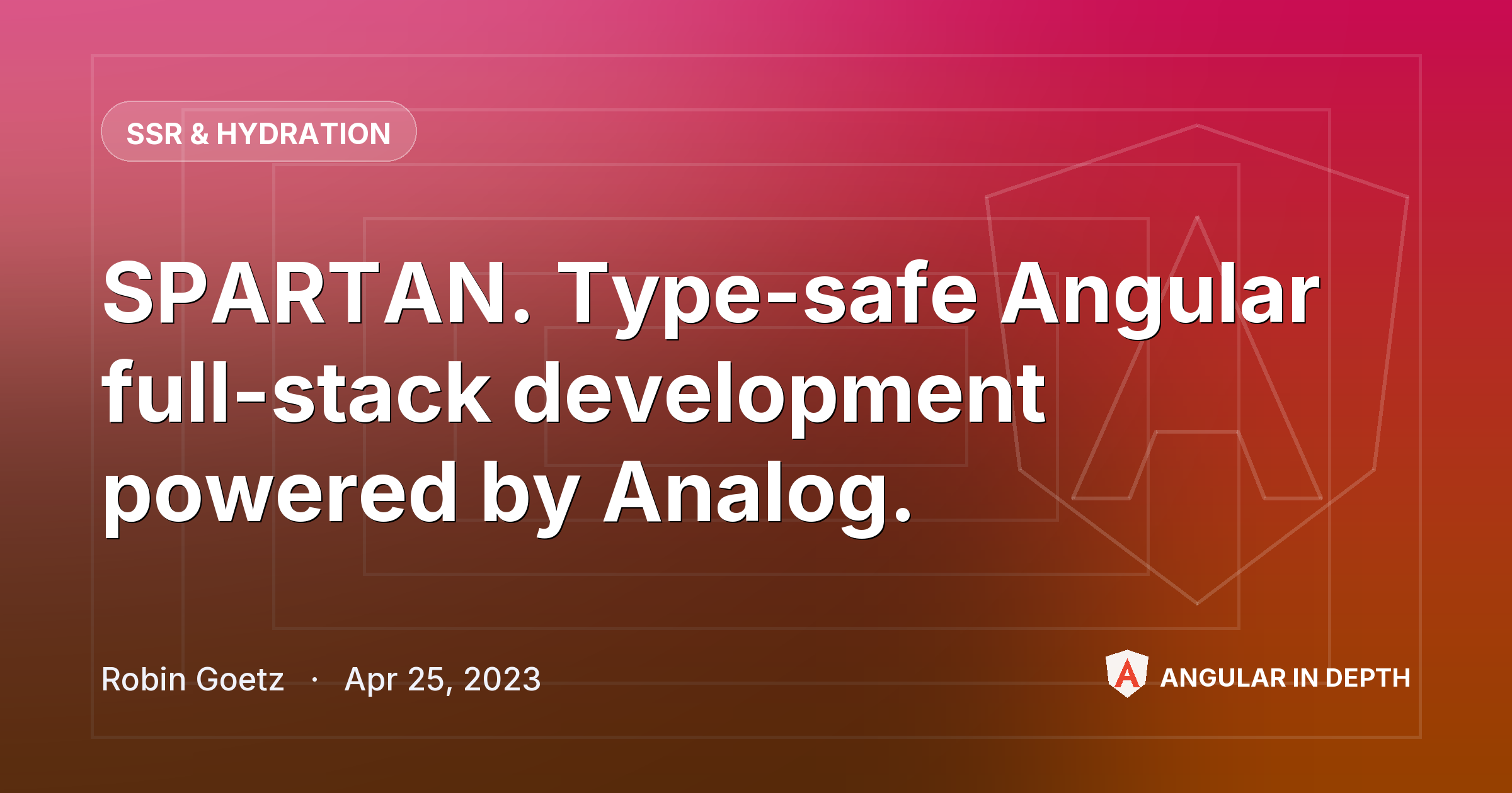 SPARTAN. Type-safe Angular full-stack development powered by Analog. — SSR & Hydration article by Robin Goetz on Angular In Depth