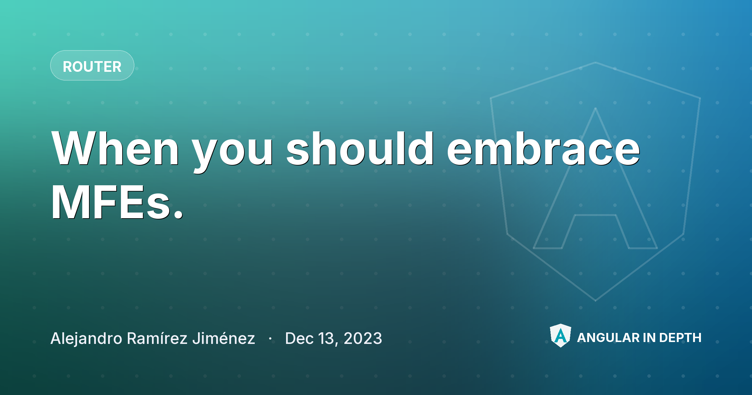 When you should embrace MFEs. When you should embrace MFEs. — Router article by Alejandro Ramírez Jiménez on Angular In Depth