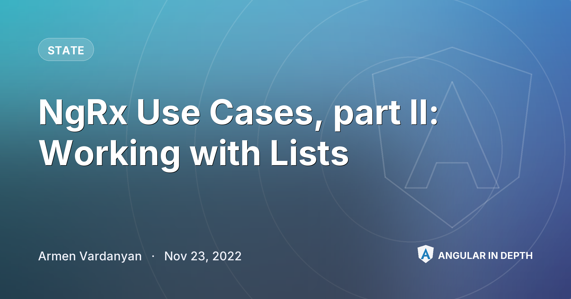 NgRx Use Cases, part II: Working with Lists — State article by Armen Vardanyan on Angular In Depth