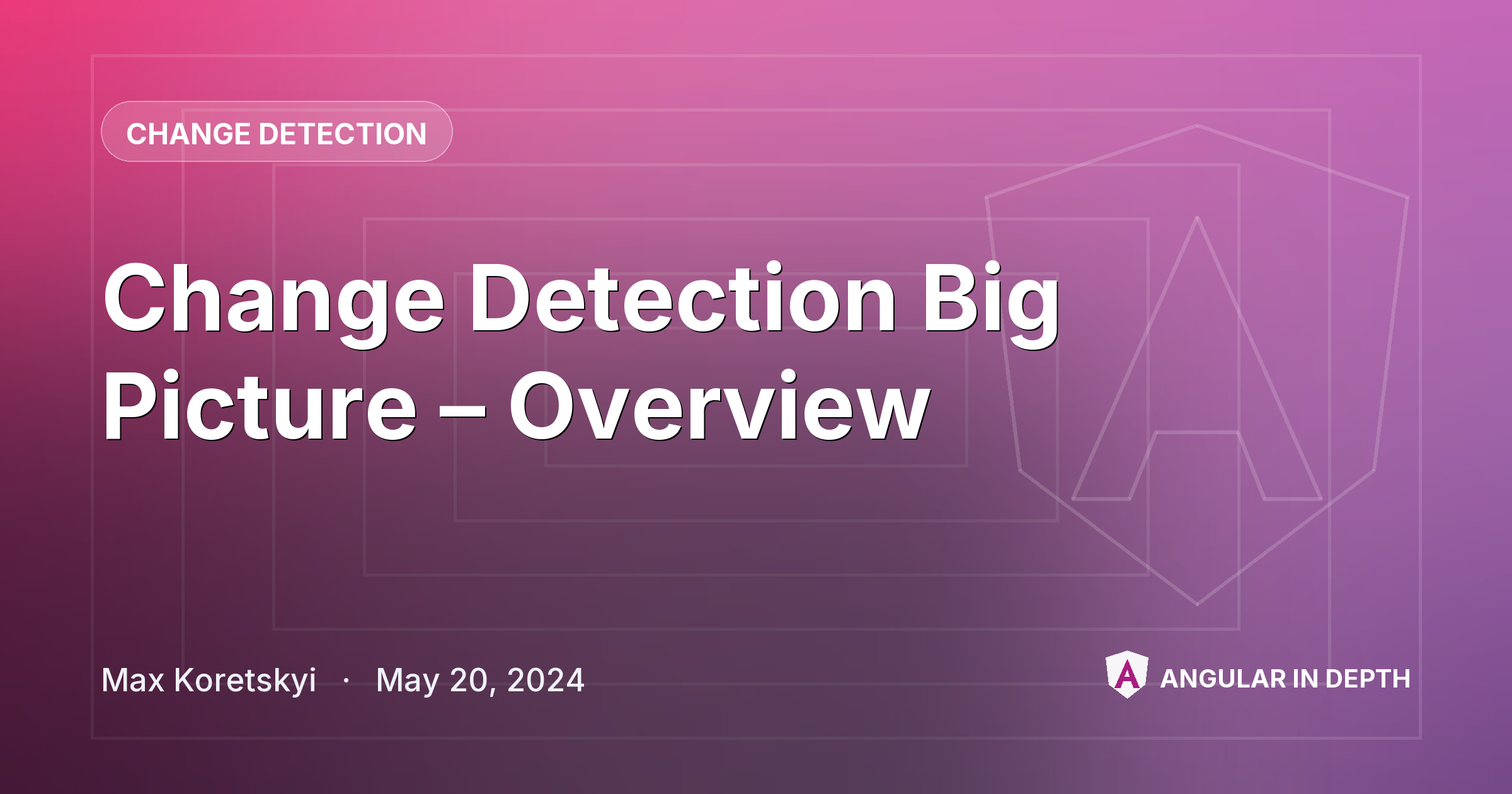 Change Detection Big Picture – Overview Change Detection Big Picture – Overview — Change Detection article by Max Koretskyi on Angular In Depth