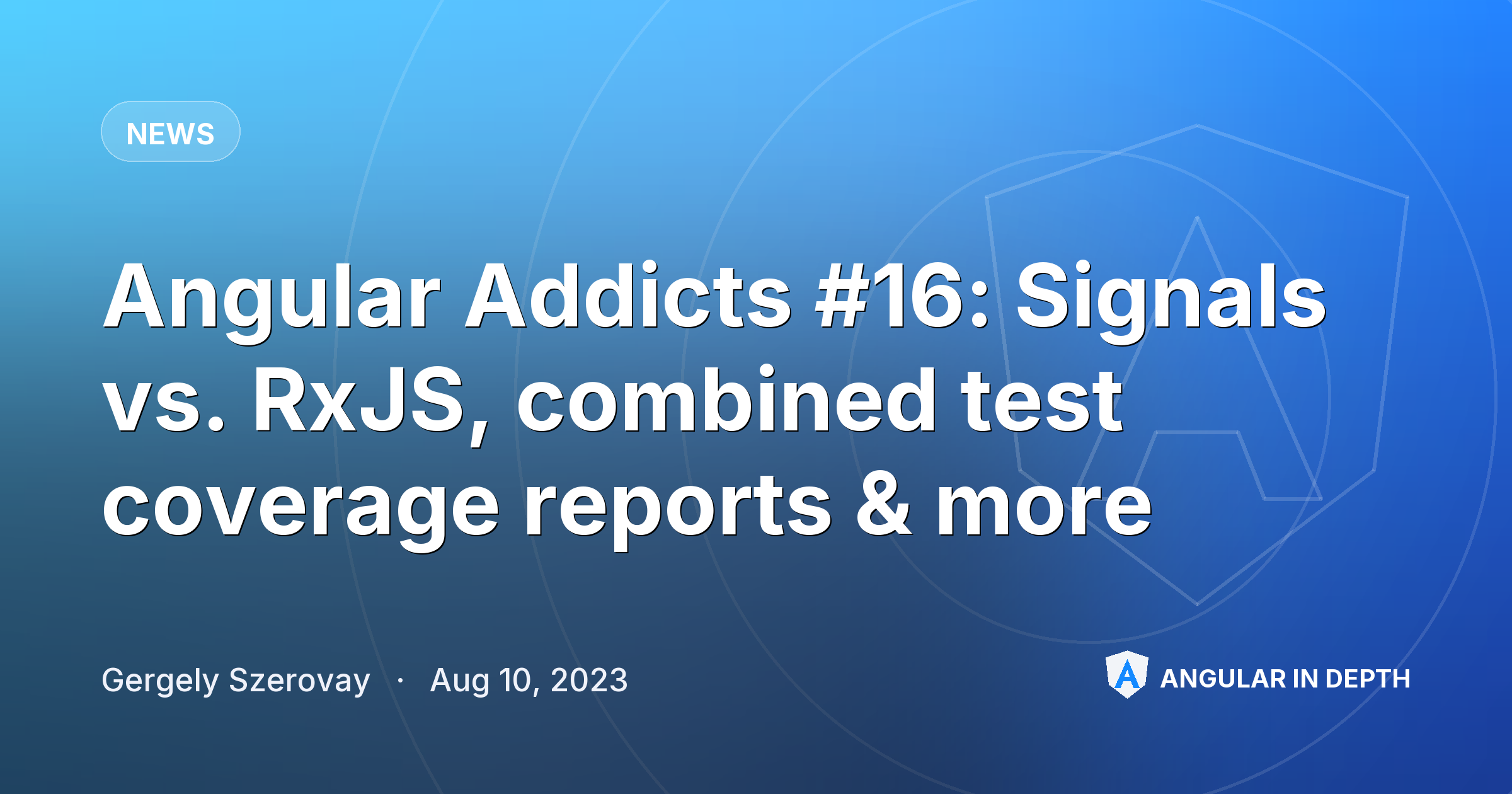 Angular Addicts #16: Signals vs. RxJS, combined test coverage reports & more Angular Addicts #16: Signals vs. RxJS, combined test coverage reports & more — News article by Gergely Szerovay on Angular In Depth