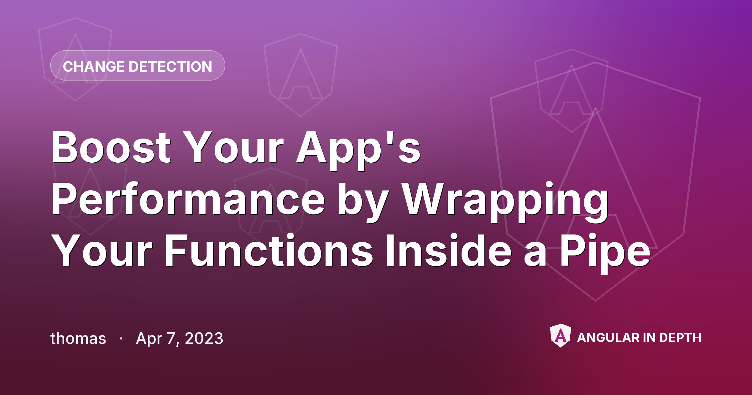 Boost Your App's Performance by Wrapping Your Functions Inside a Pipe Boost Your App's Performance by Wrapping Your Functions Inside a Pipe — Change Detection article by thomas on Angular In Depth