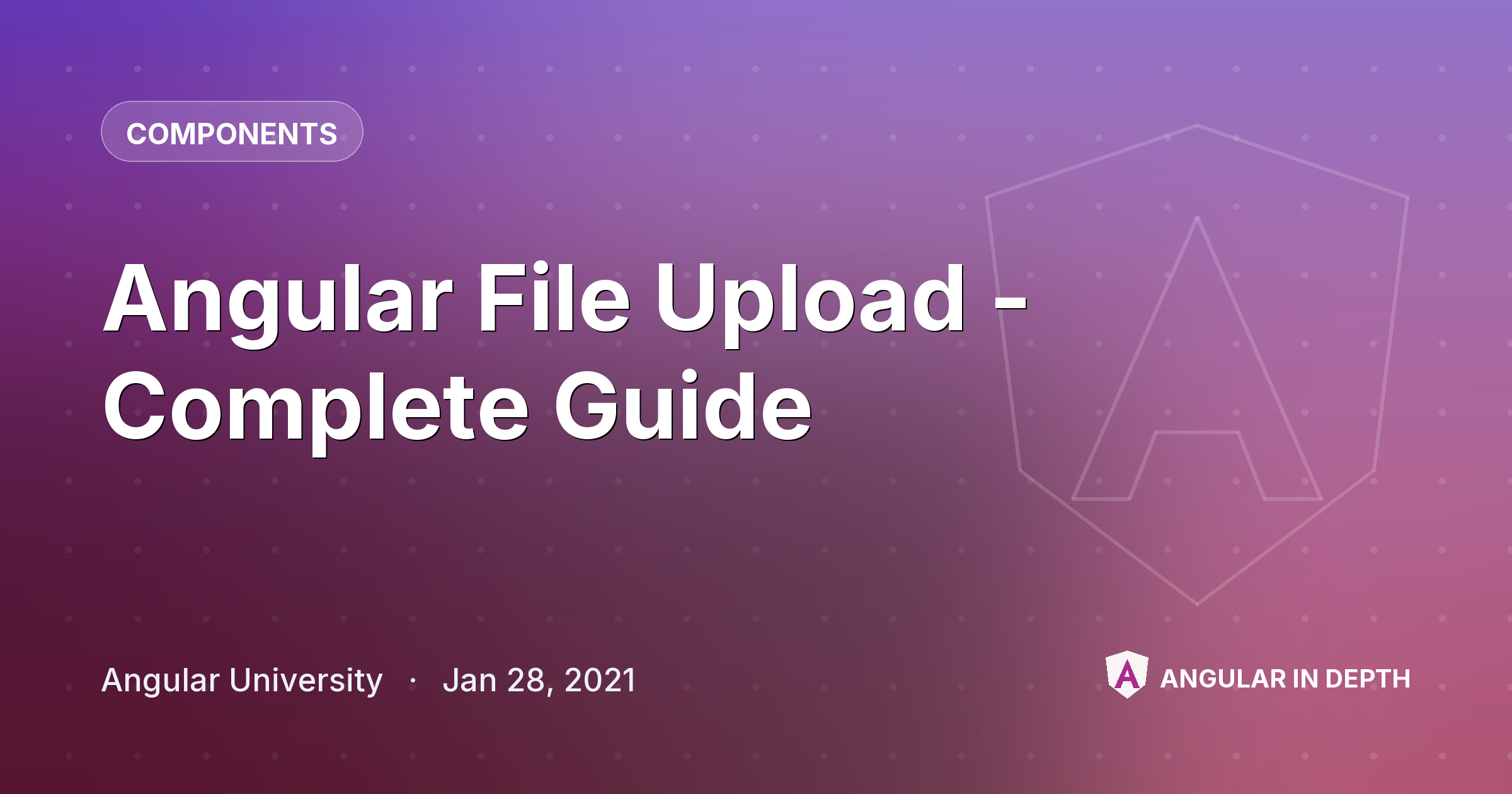 Angular File Upload - Complete Guide — Components article by Angular University on Angular In Depth