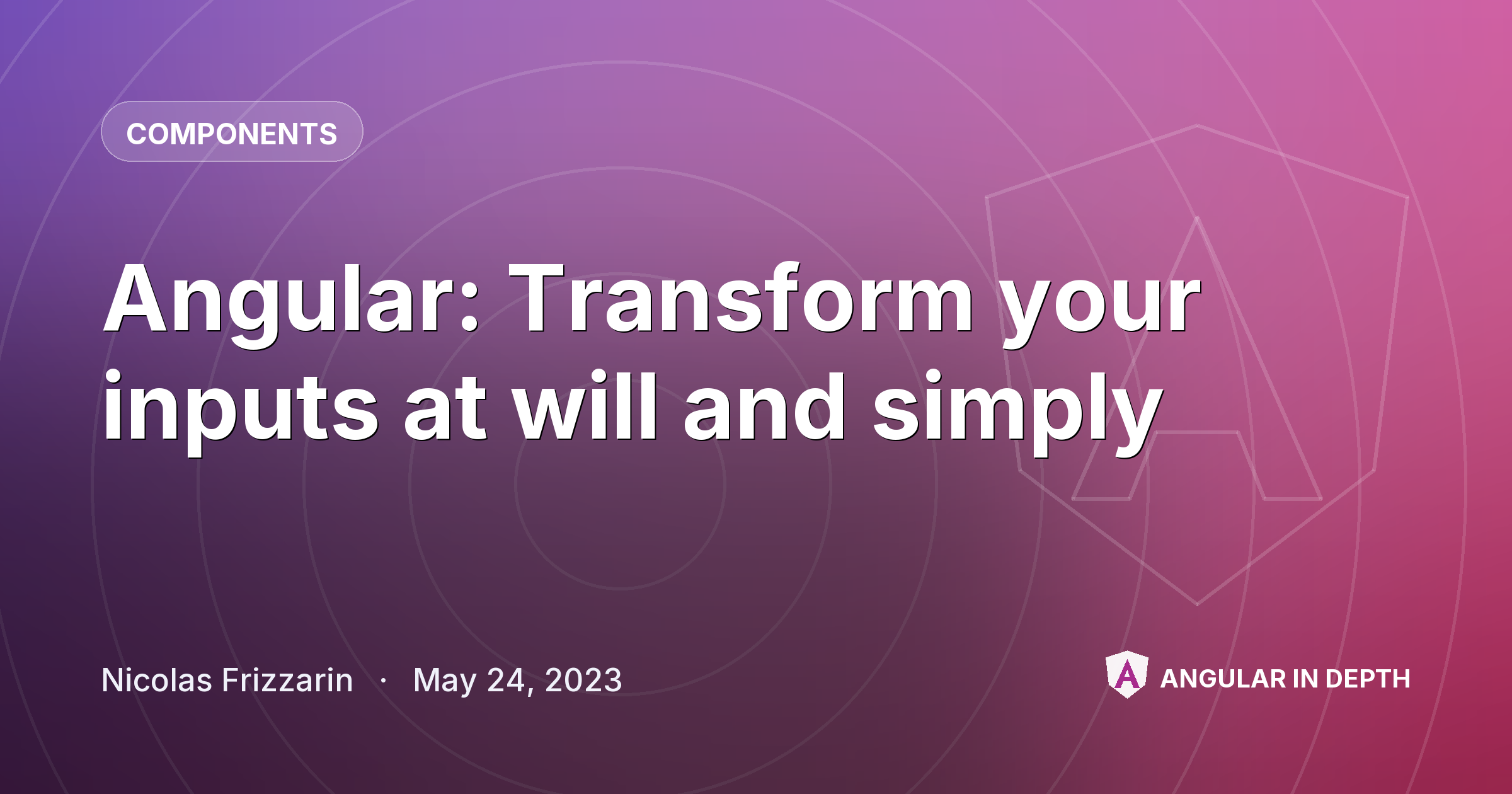 Angular: Transform your inputs at will and simply Angular: Transform your inputs at will and simply — Components article by Nicolas Frizzarin on Angular In Depth