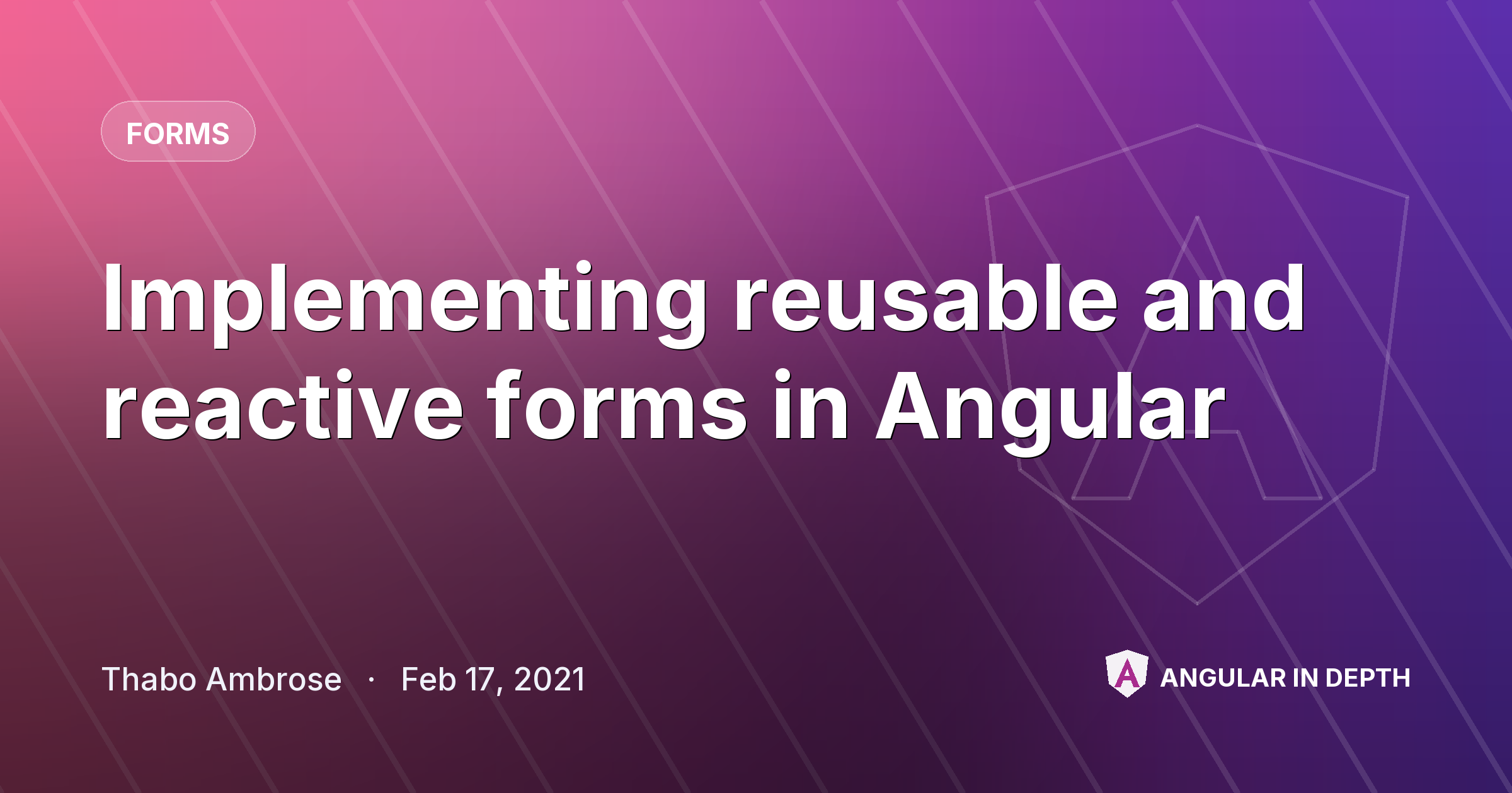 Implementing reusable and reactive forms in Angular — Forms article by Thabo Ambrose on Angular In Depth