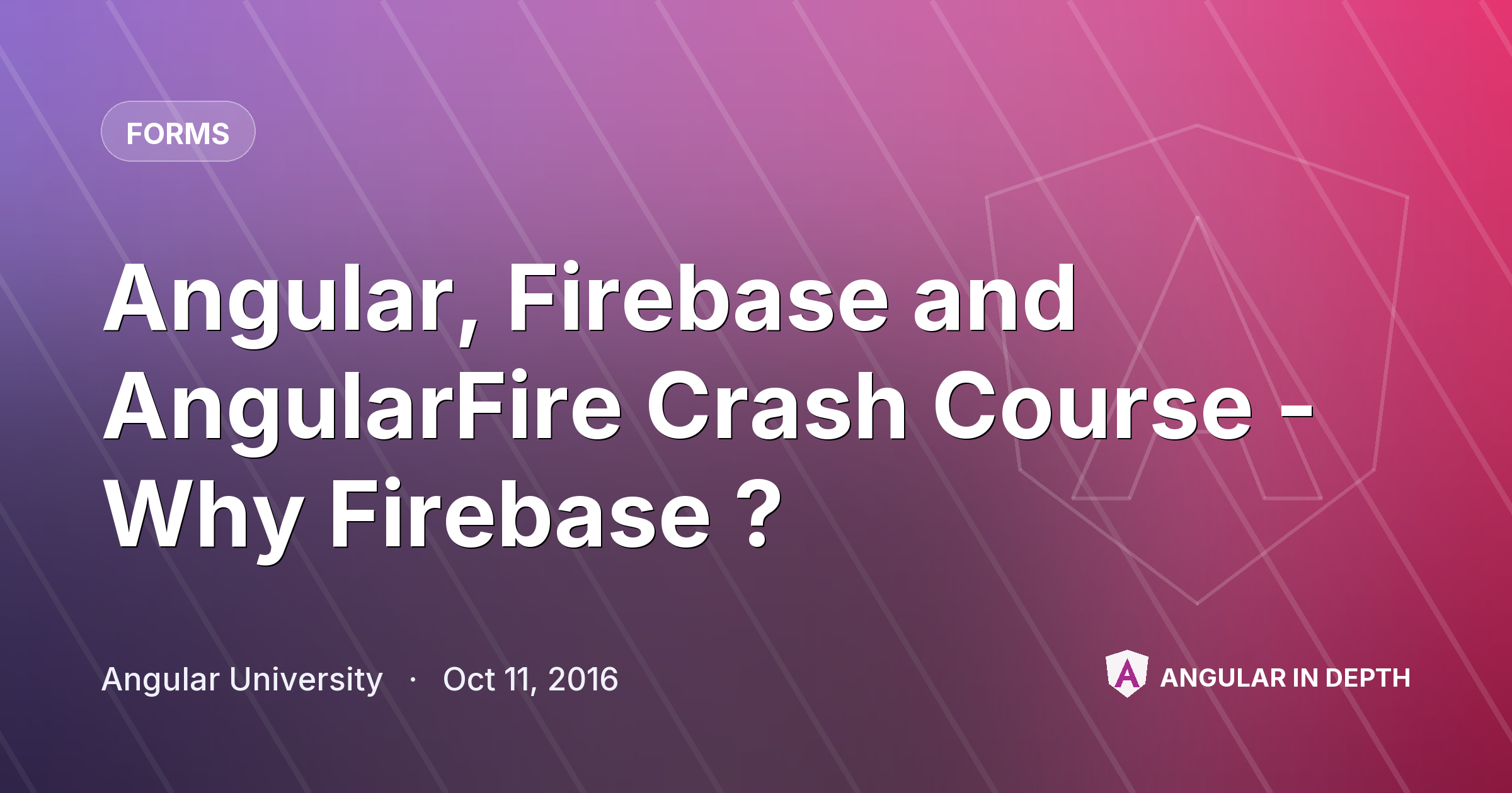Angular, Firebase and AngularFire Crash Course - Why Firebase ? — Forms article by Angular University on Angular In Depth