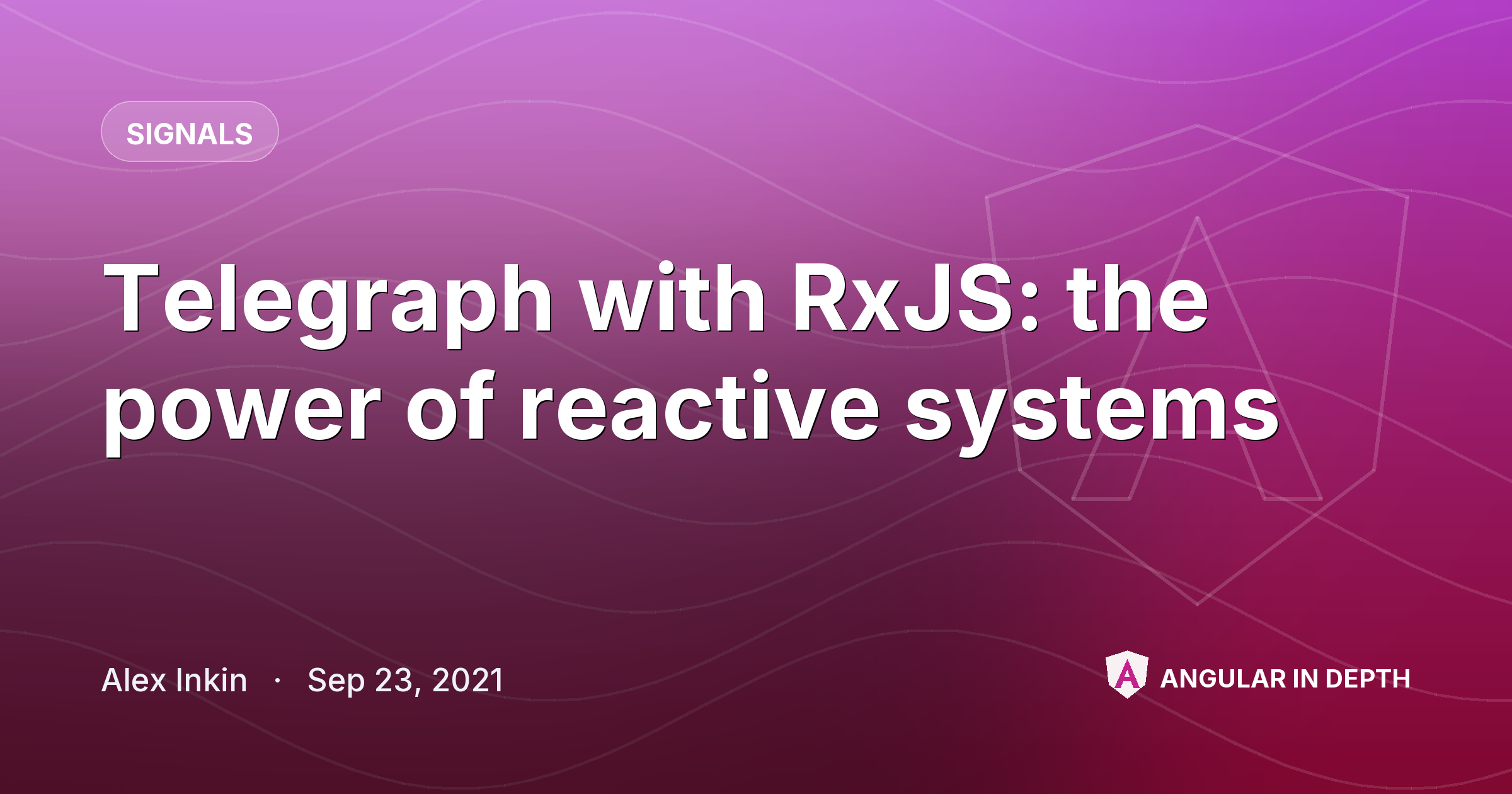 Telegraph with RxJS: the power of reactive systems — Signals article by Alex Inkin on Angular In Depth