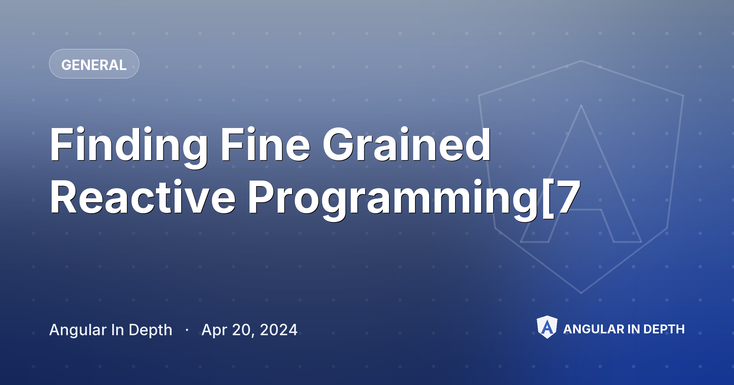 Finding Fine Grained Reactive Programming[7 — General article by Angular In Depth on Angular In Depth