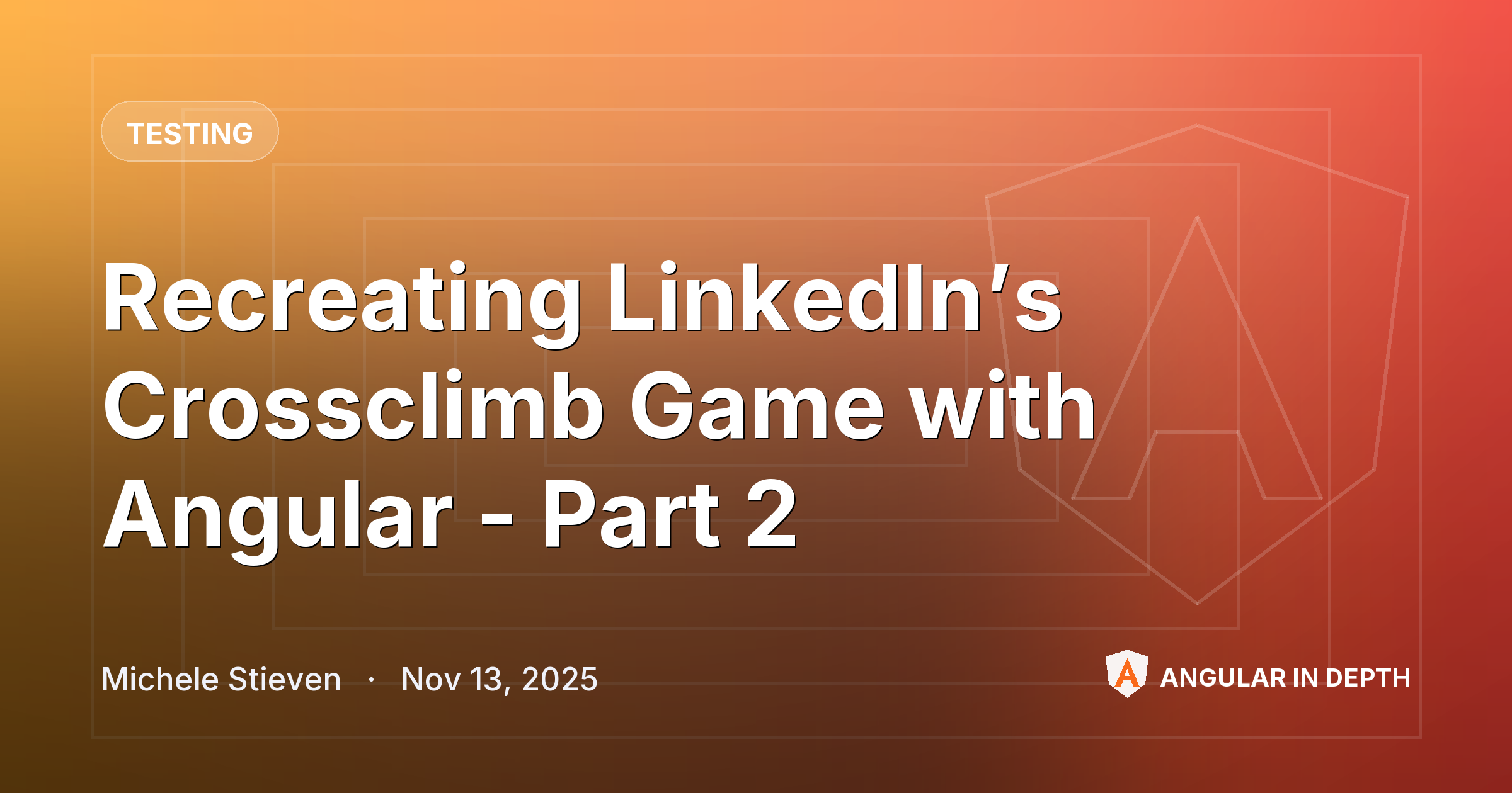 Recreating LinkedIn’s Crossclimb Game with Angular - Part 2 — Testing article by Michele Stieven on Angular In Depth