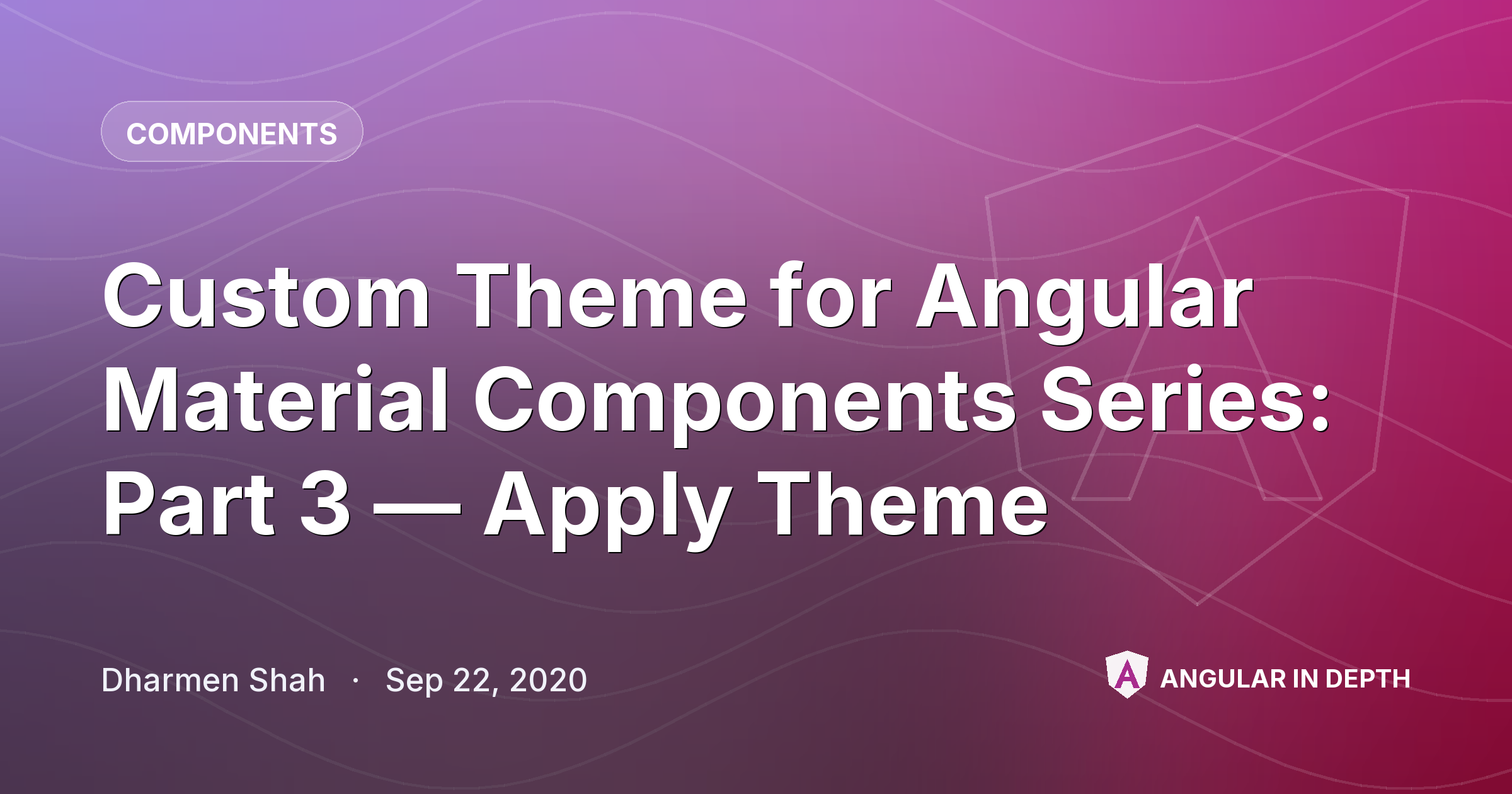 Custom Theme for Angular Material Components Series: Part 3 — Apply Theme — Components article by Dharmen Shah on Angular In Depth