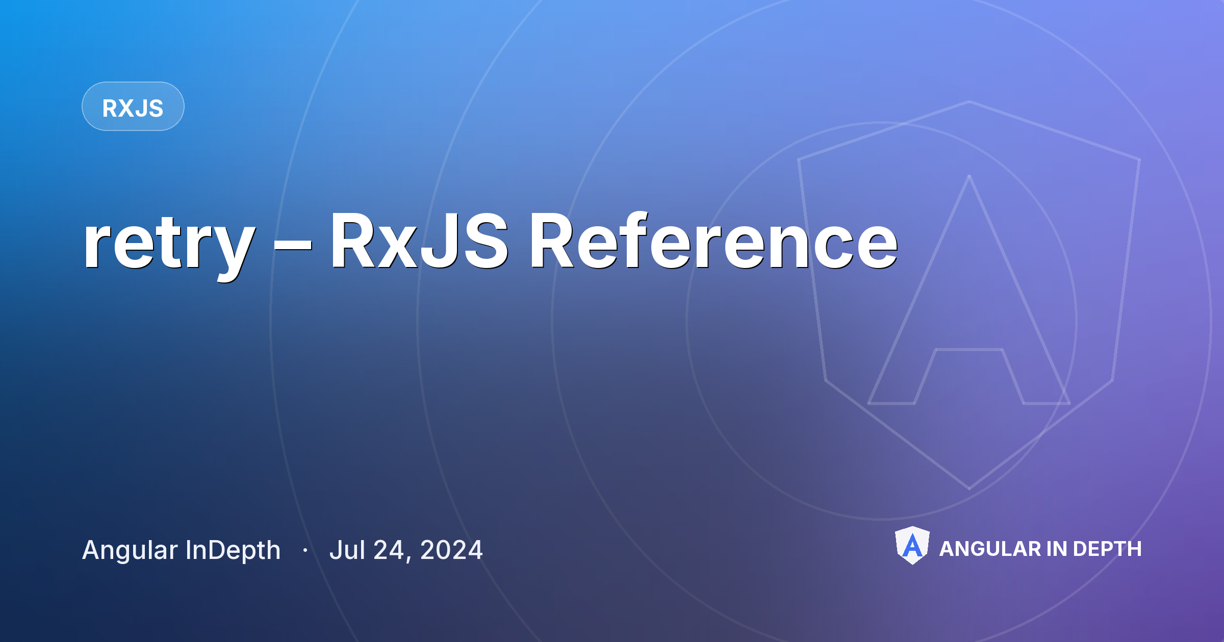 retry – RxJS Reference — RxJS article by Angular InDepth on Angular In Depth