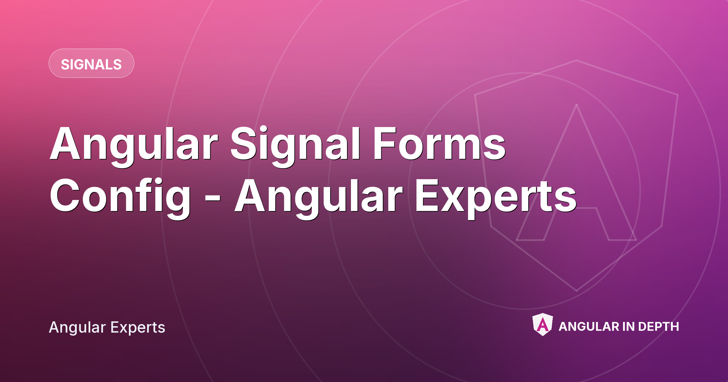 Angular Signal Forms Config - Angular Experts — Signals article by Angular Experts on Angular In Depth
