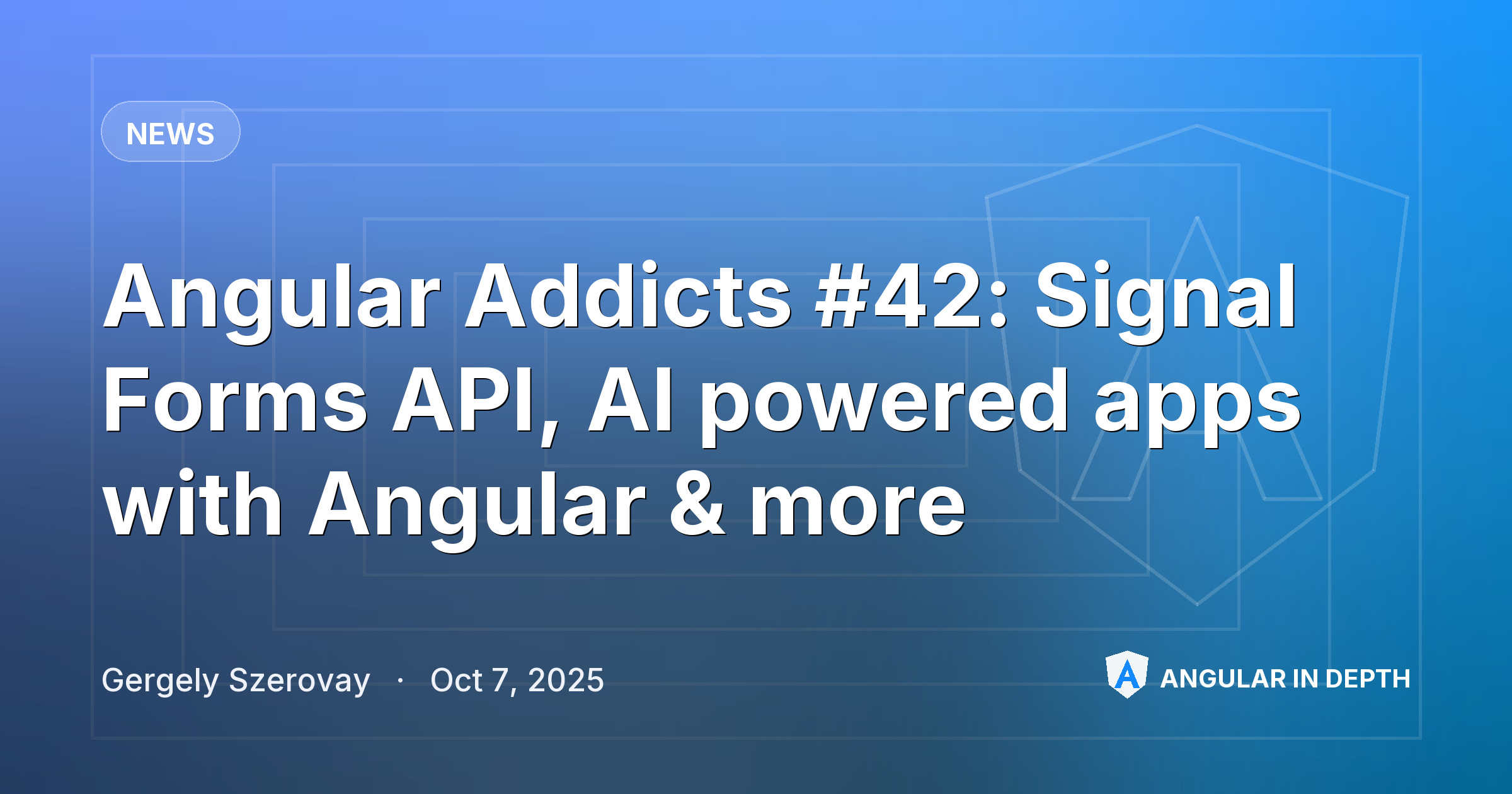 Angular Addicts #42: Signal Forms API, AI powered apps with Angular & more — News article by Gergely Szerovay on Angular In Depth