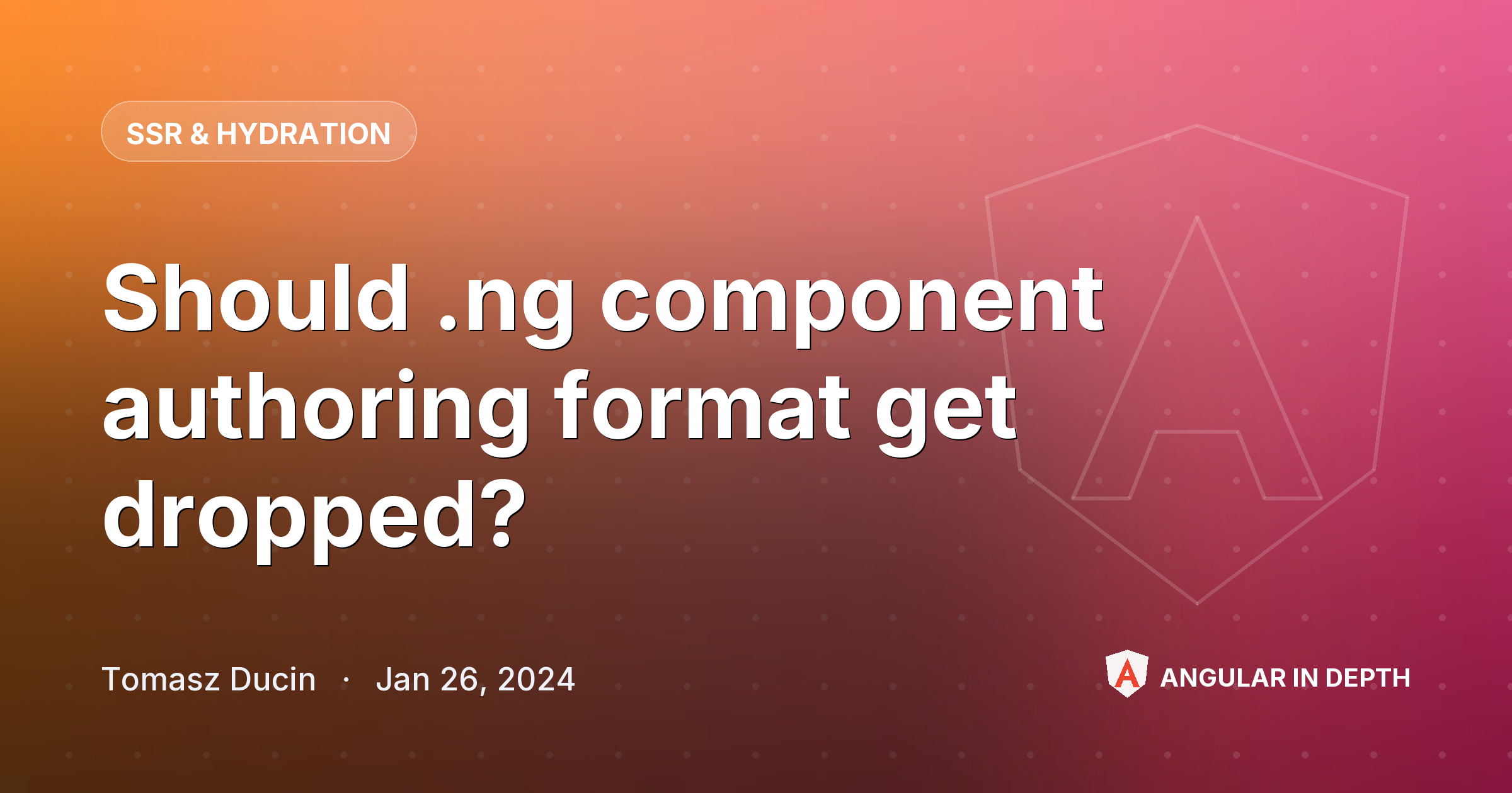 Should .ng component authoring format get dropped? 😱 — SSR & Hydration article by Tomasz Ducin on Angular In Depth