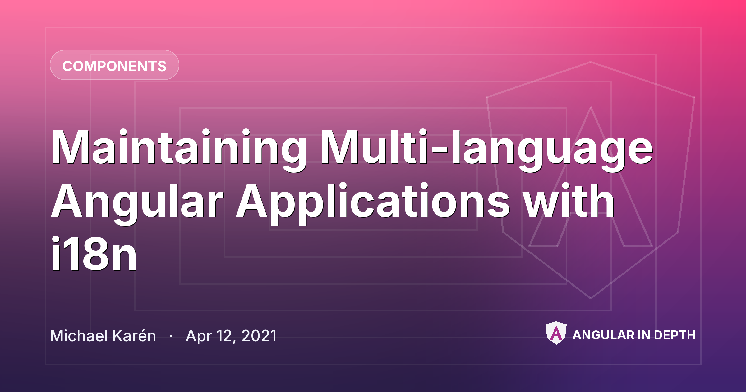 Maintaining Multi-language Angular Applications with i18n — Components article by Michael Karén on Angular In Depth