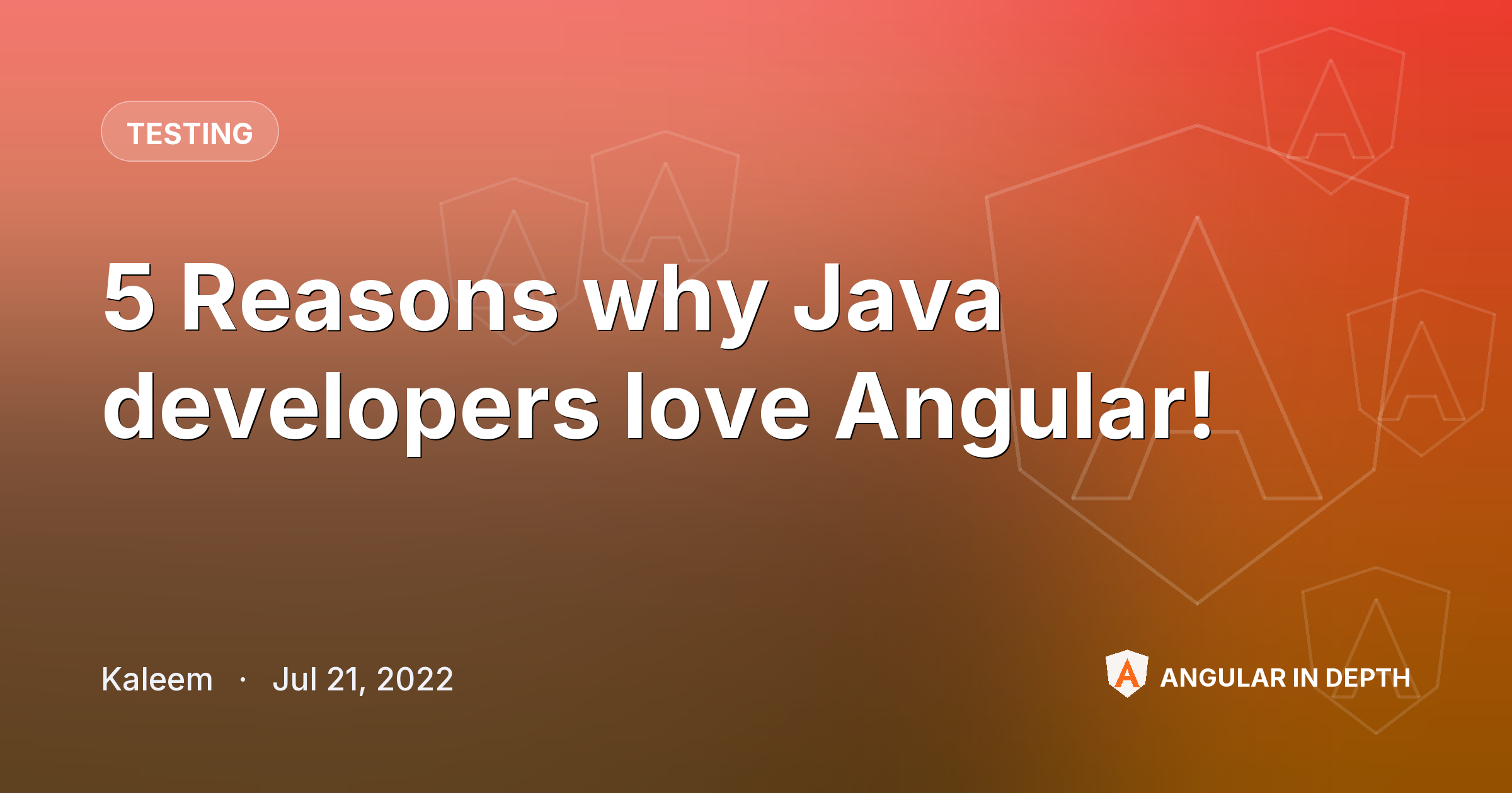 5 Reasons why Java developers love Angular! — Testing article by Kaleem on Angular In Depth