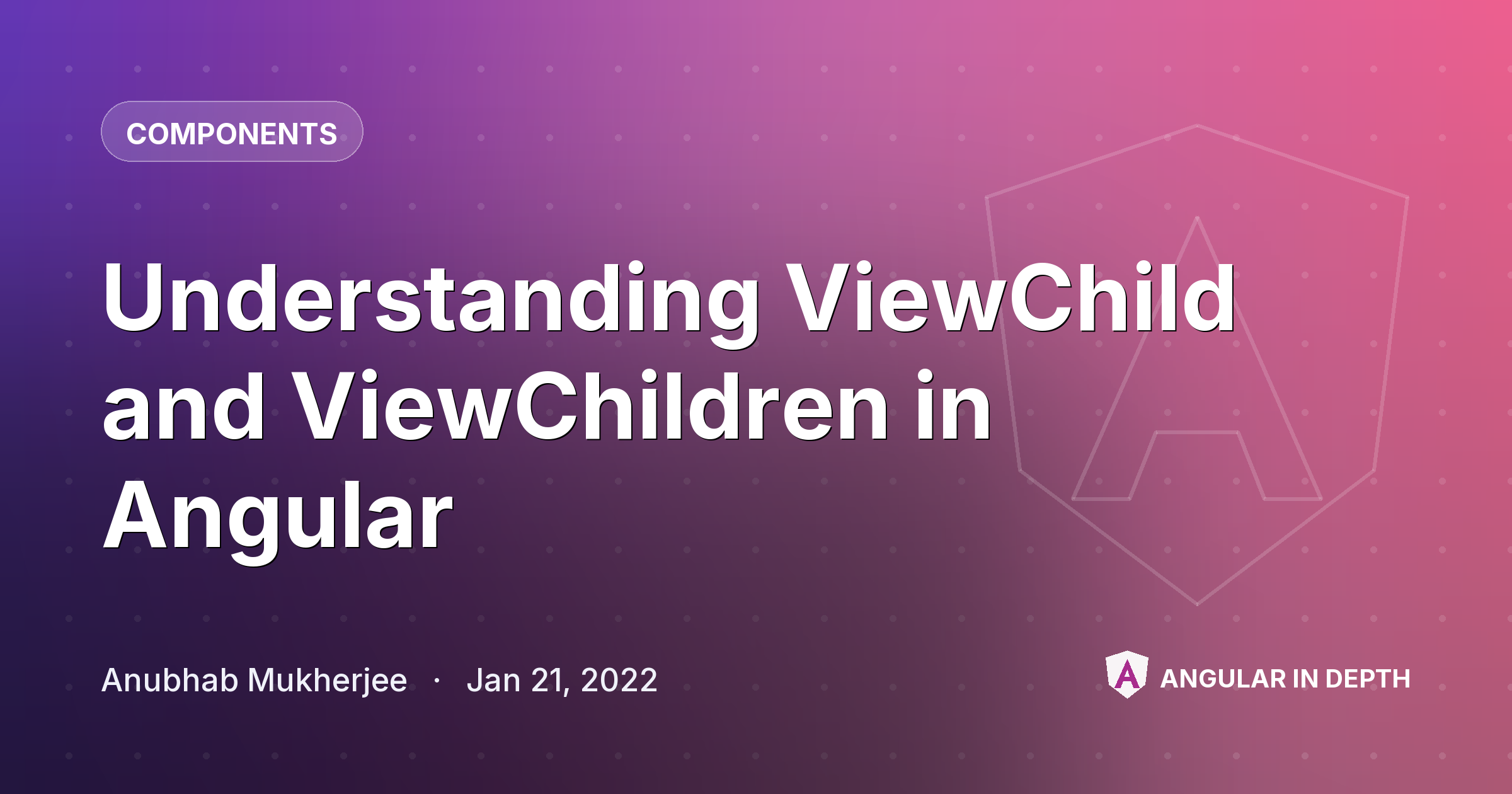 Understanding ViewChild and ViewChildren in Angular — Components article by Anubhab Mukherjee on Angular In Depth
