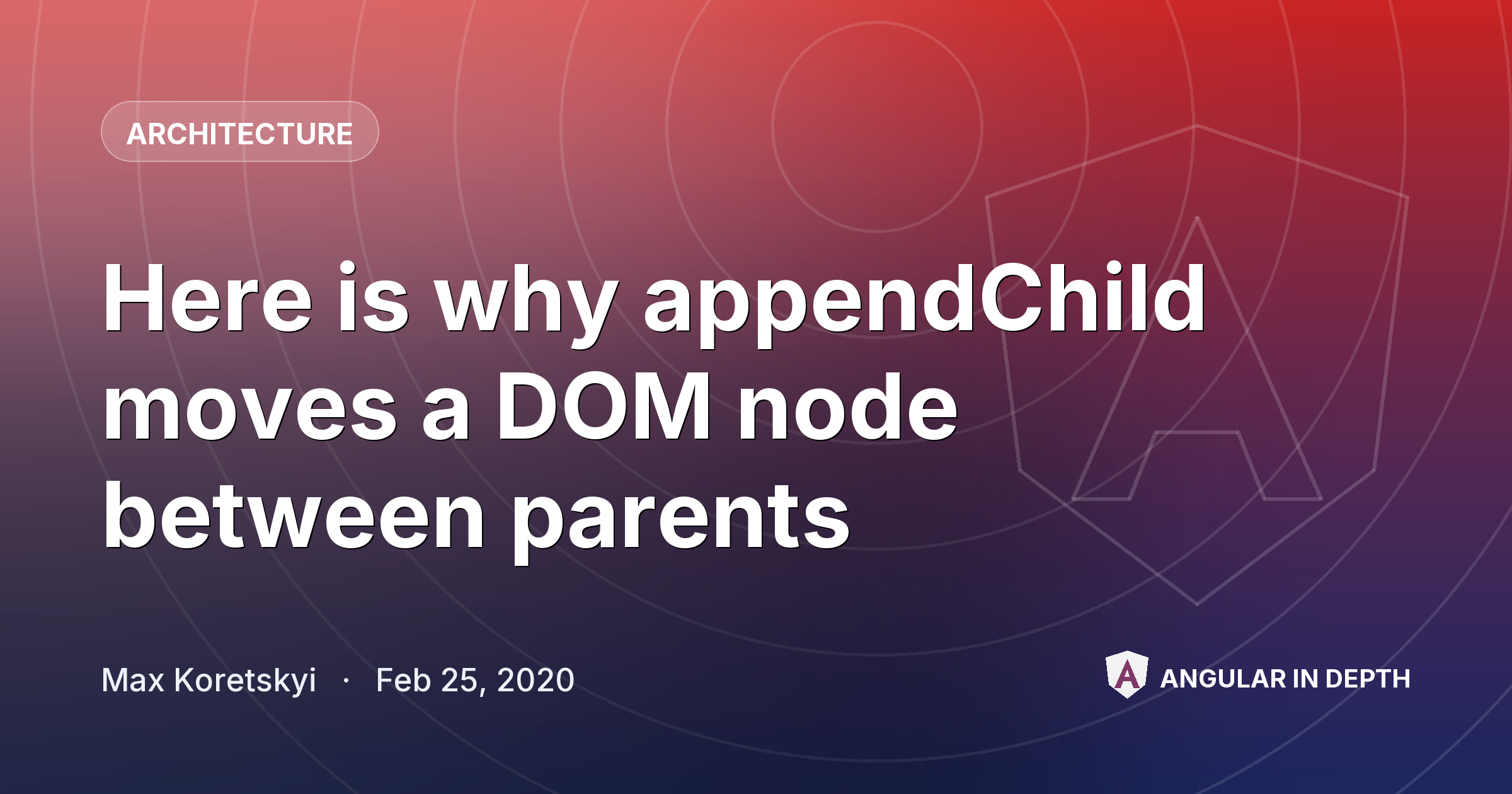 Here is why appendChild moves a DOM node between parents Here is why appendChild moves a DOM node between parents — Architecture article by Max Koretskyi on Angular In Depth