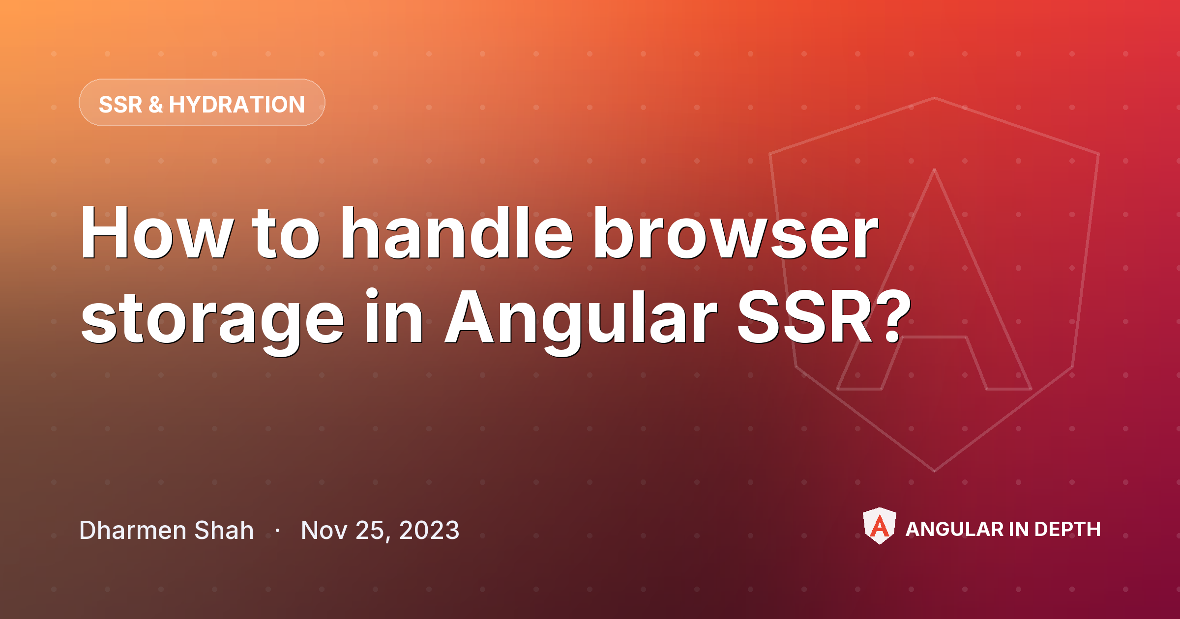 How to handle browser storage in Angular SSR? — SSR & Hydration article by Dharmen Shah on Angular In Depth
